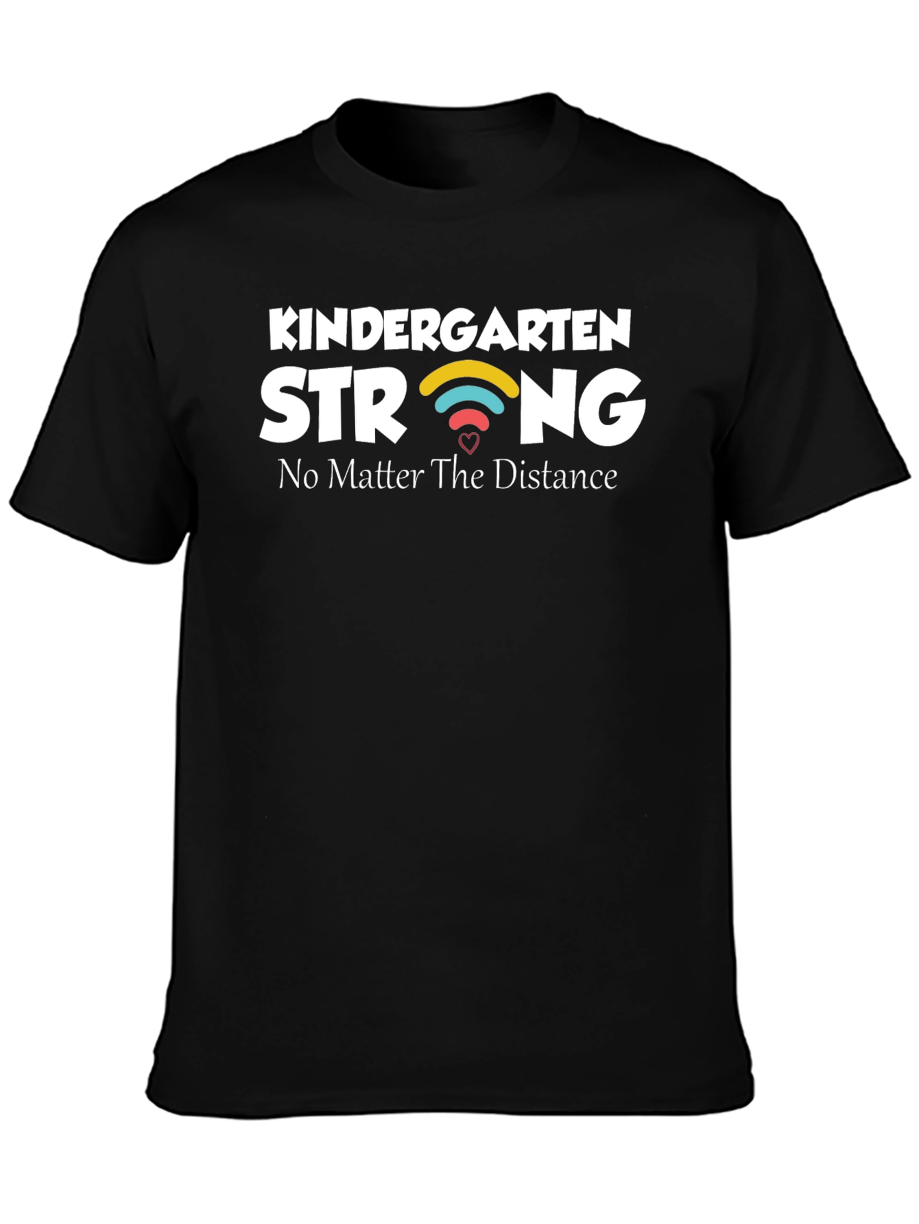 Kindergarten Strong T-Shirt - No Matter The Distance