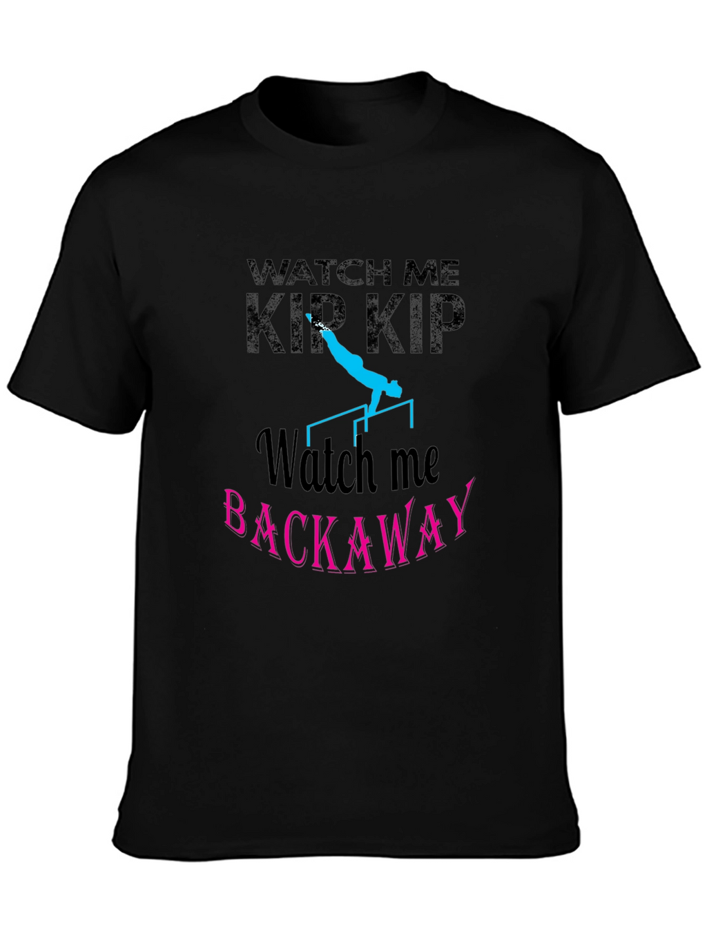 Watch Me Kip Backaway Gymnastics Black T-Shirt