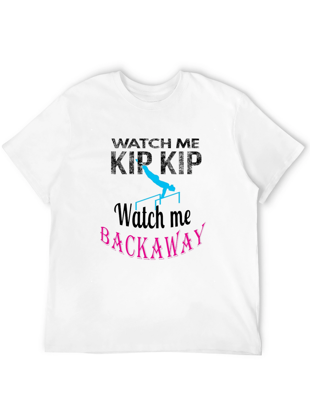 Watch Me Kip Backaway Gymnastics Black T-Shirt