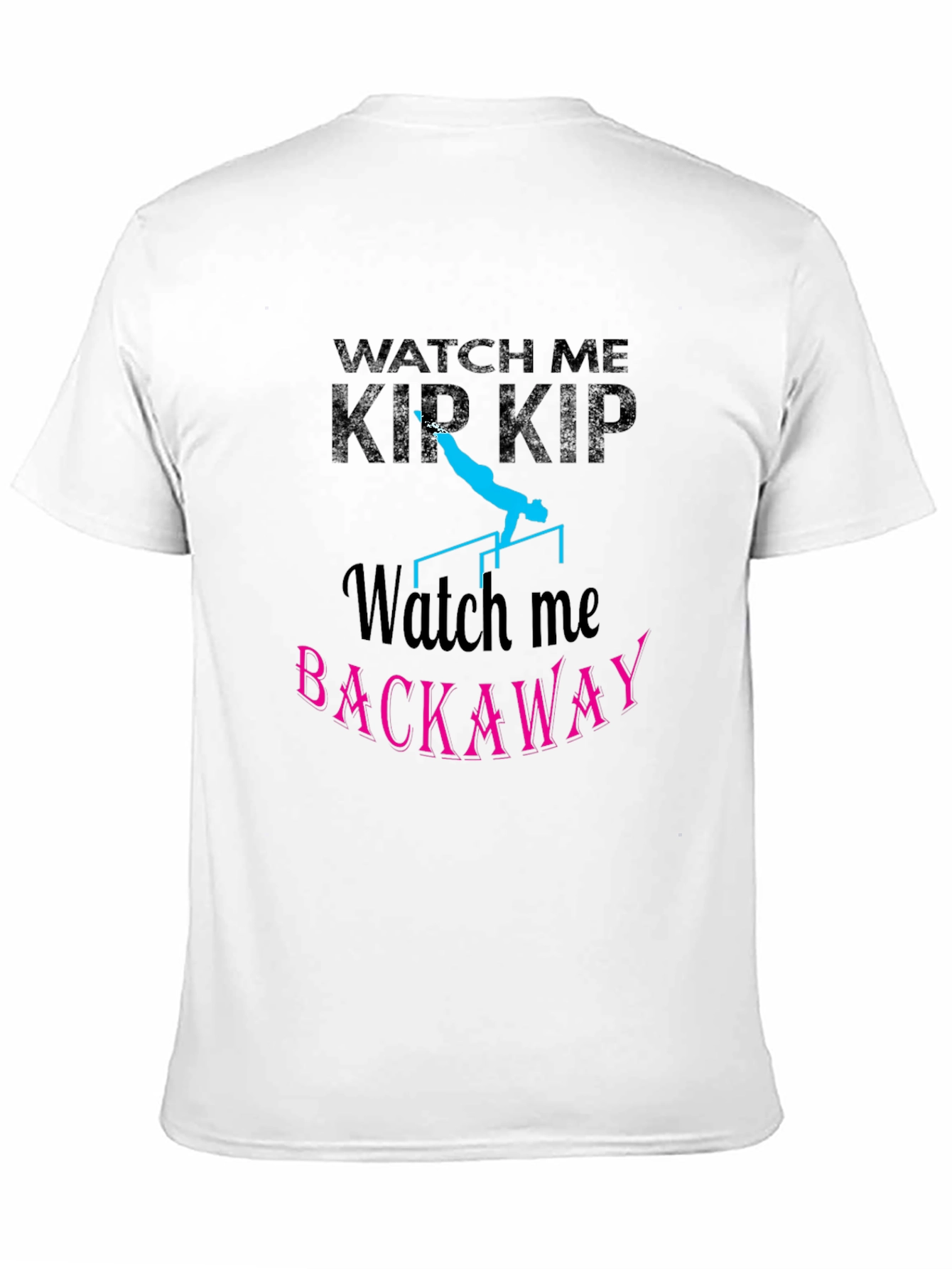 Watch Me Kip Backaway Gymnastics Black T-Shirt