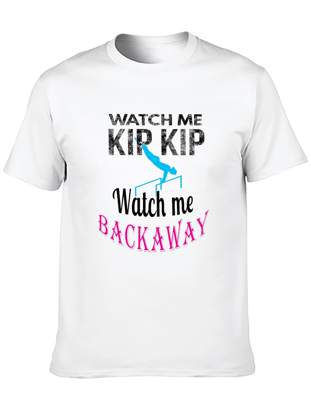 Watch Me Kip Backaway Gymnastics Black T-Shirt