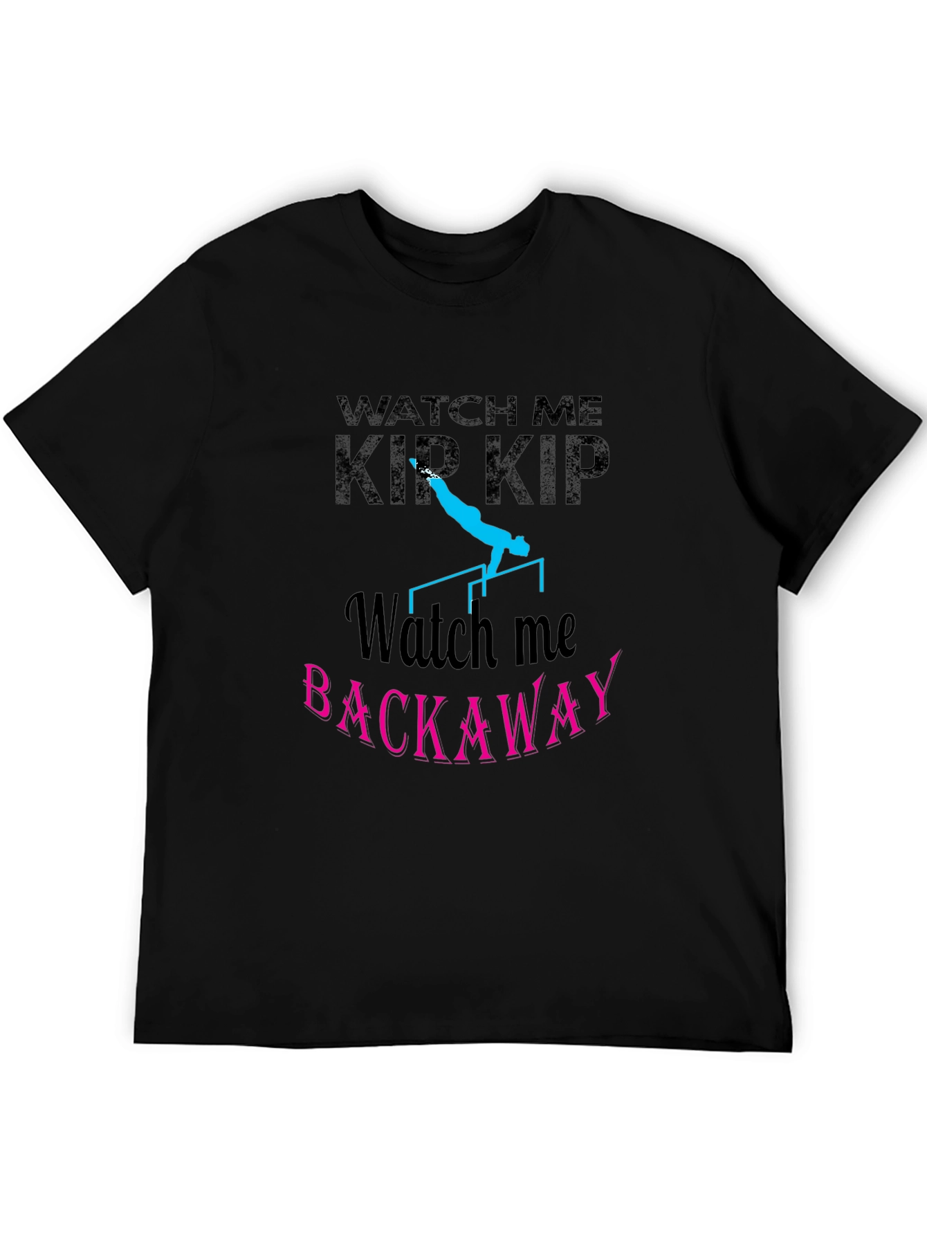 Watch Me Kip Backaway Gymnastics Black T-Shirt