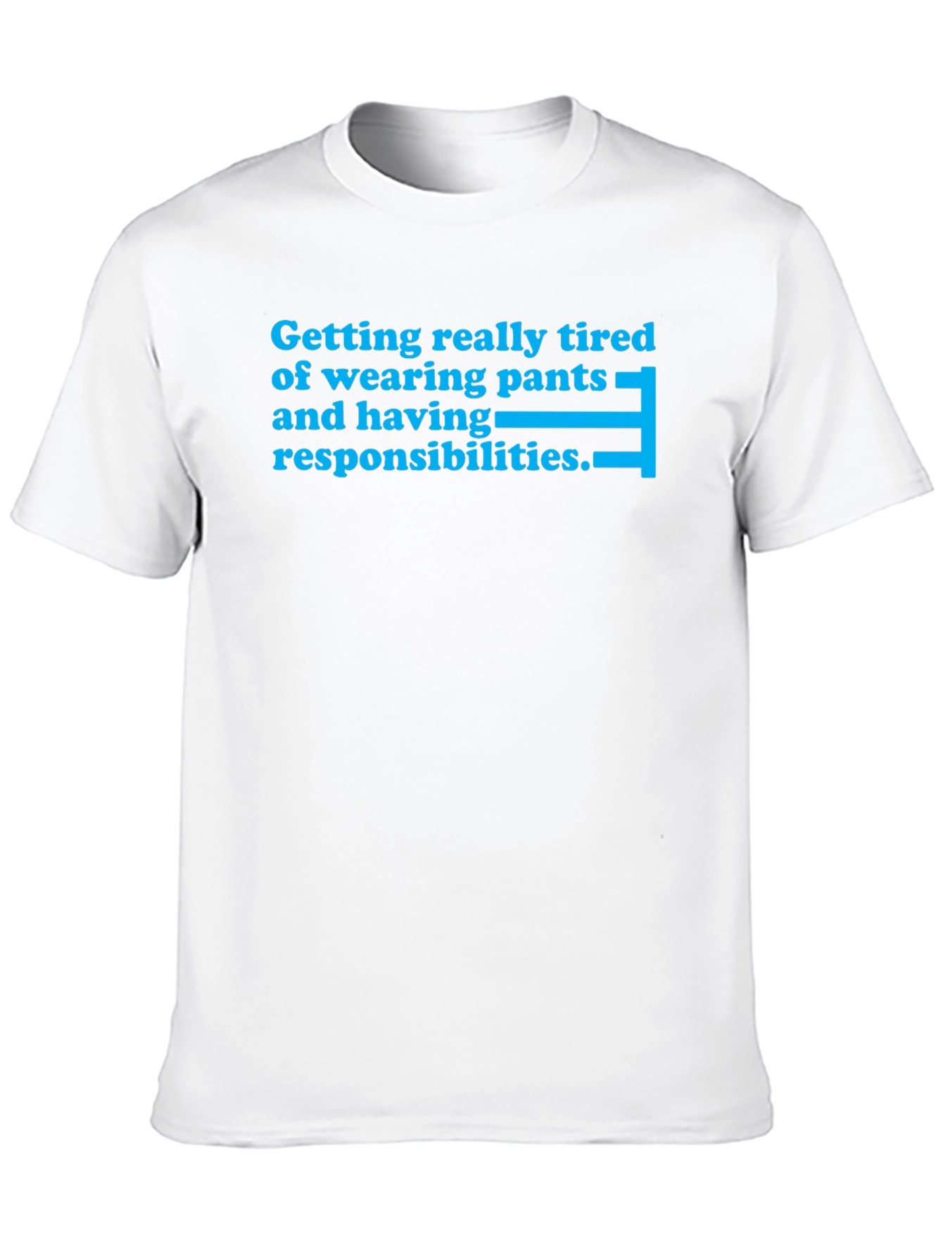 Tired of Pants & Responsibilities T-Shirt