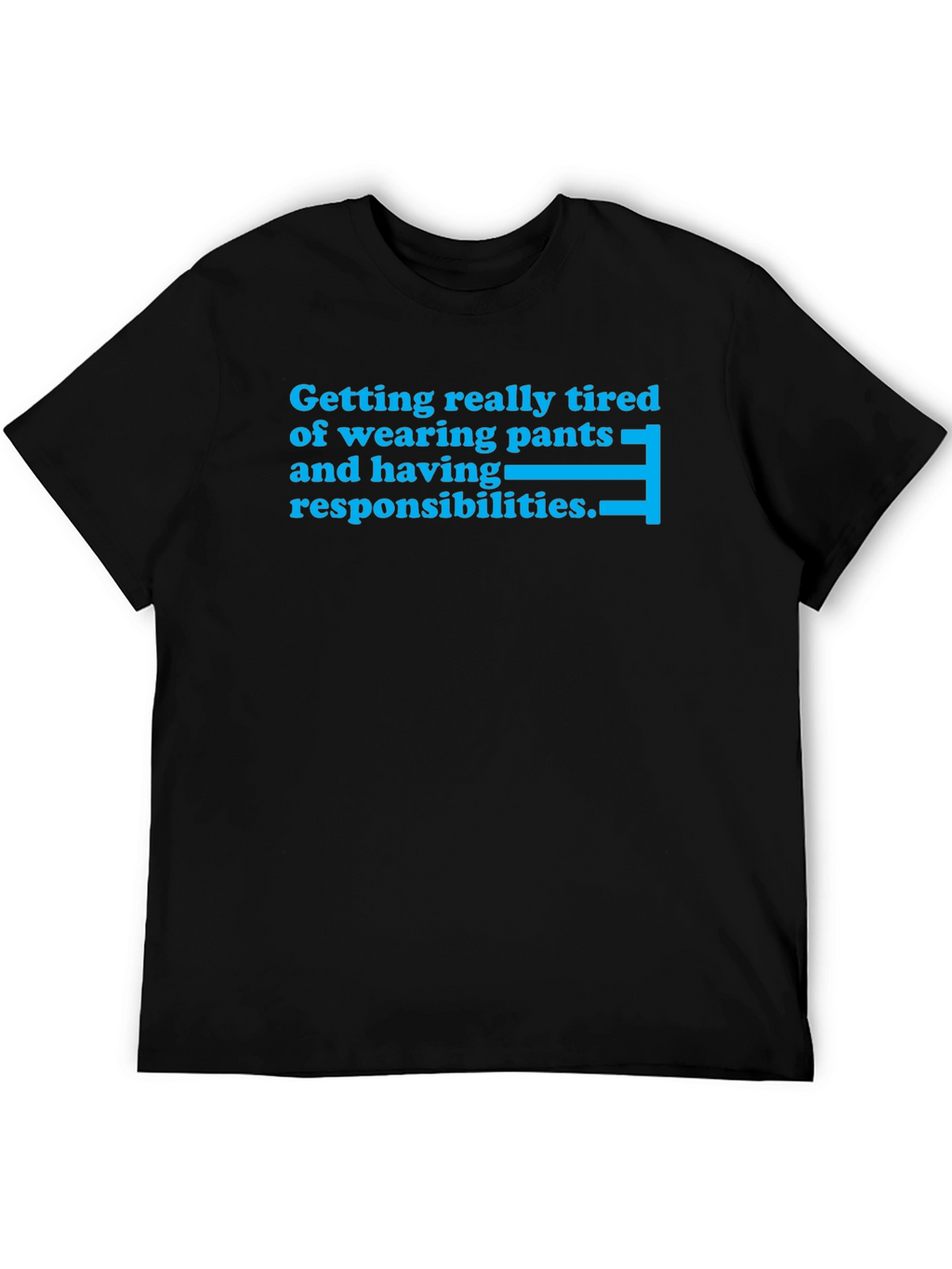 Tired of Pants & Responsibilities T-Shirt