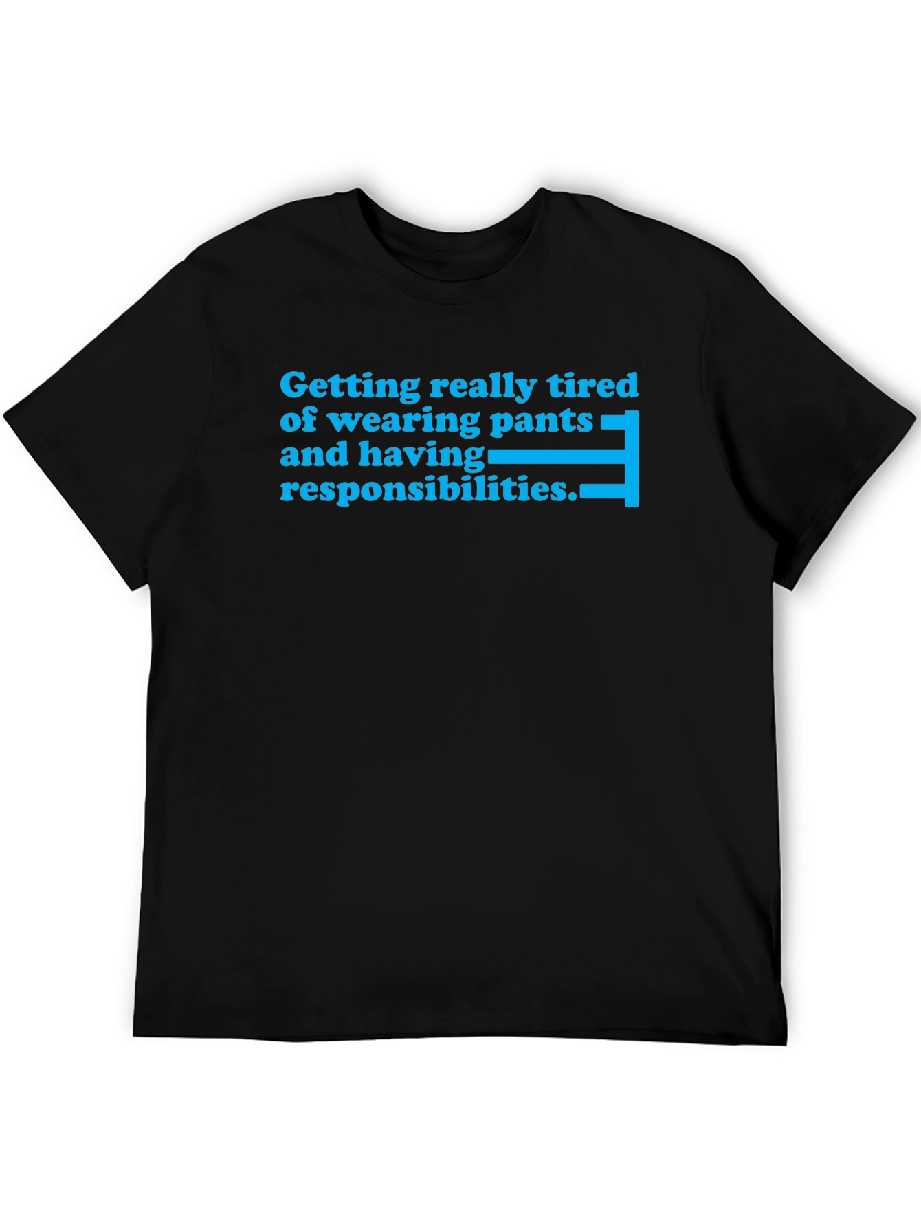 Tired of Pants & Responsibilities T-Shirt