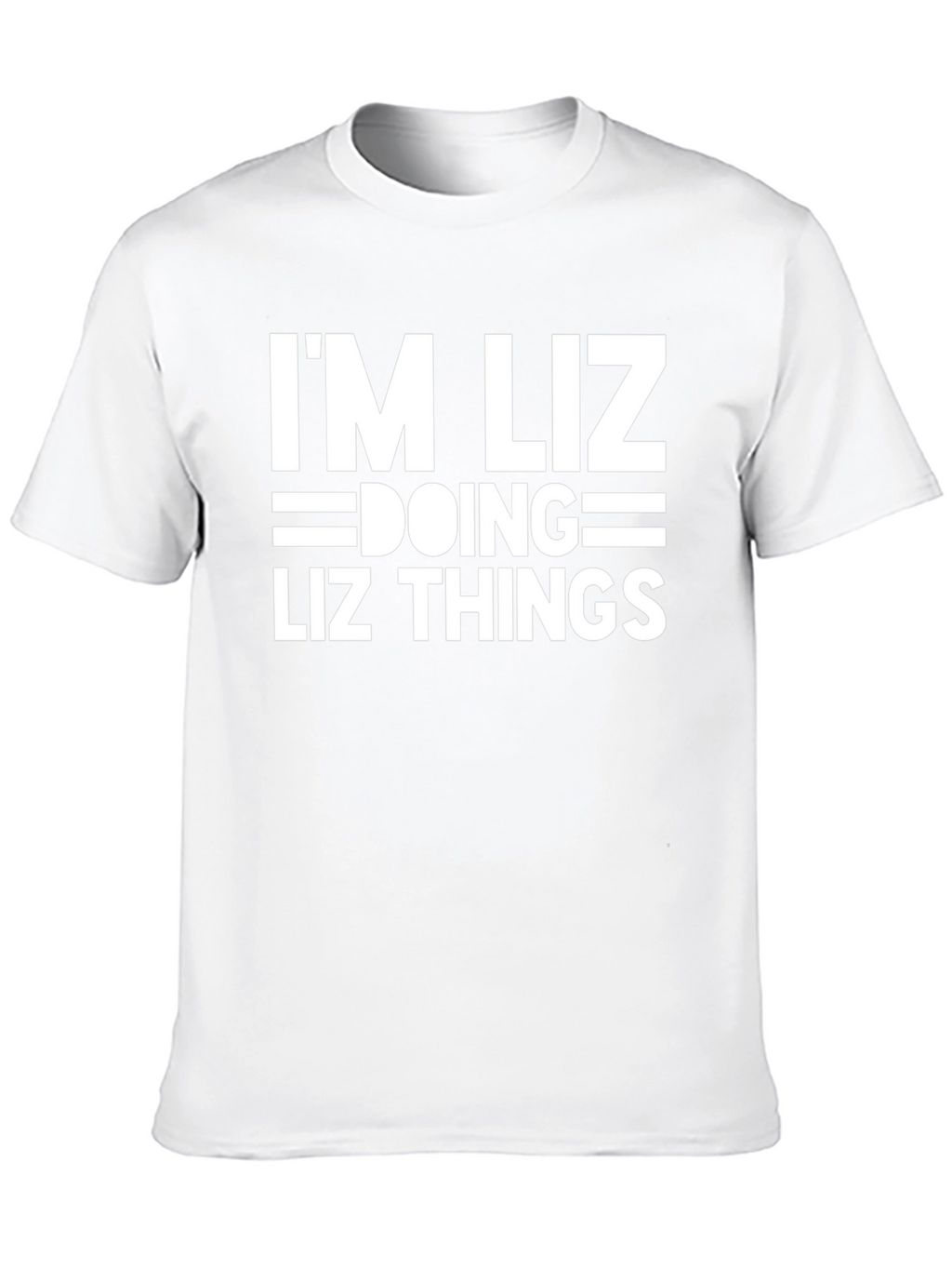 Im Liz Doing Liz Things - Funny T-Shirt