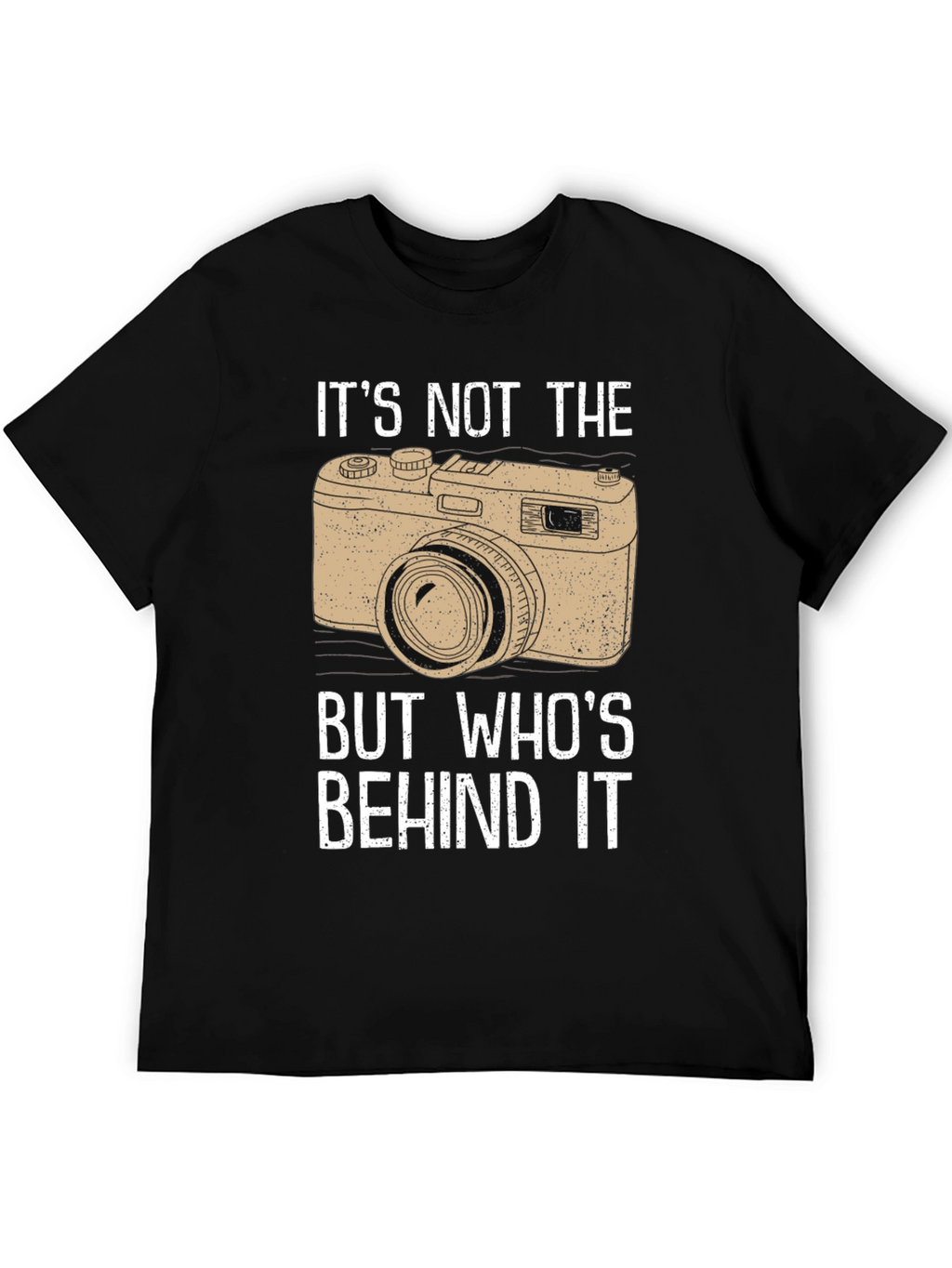 Photographers T-Shirt - Its Not the Camera!
