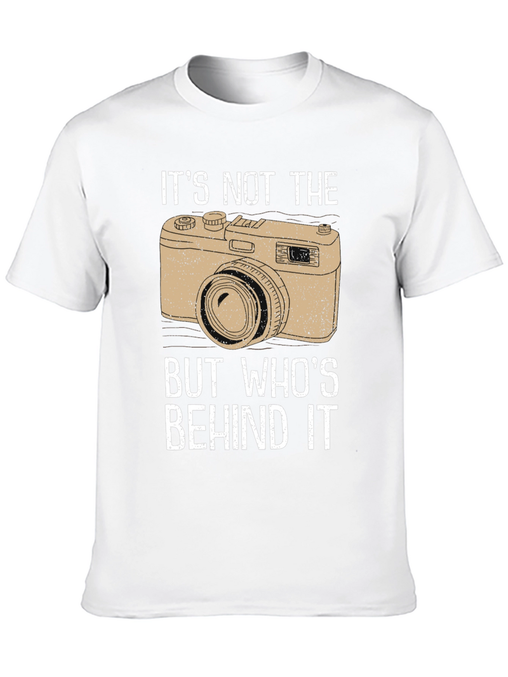 Photographers T-Shirt - Its Not the Camera!