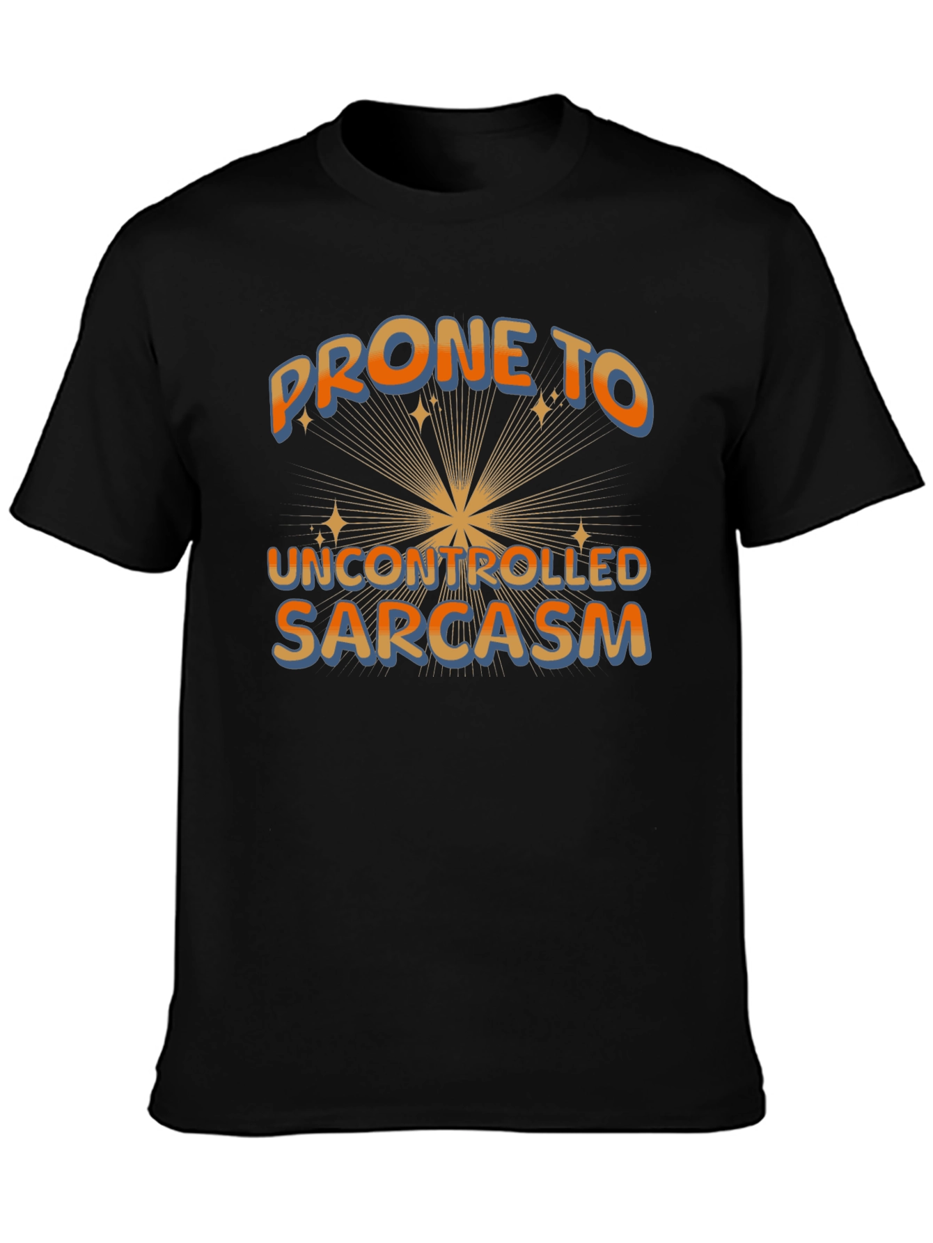 Prone to Uncontrolled Sarcasm Graphic Tee