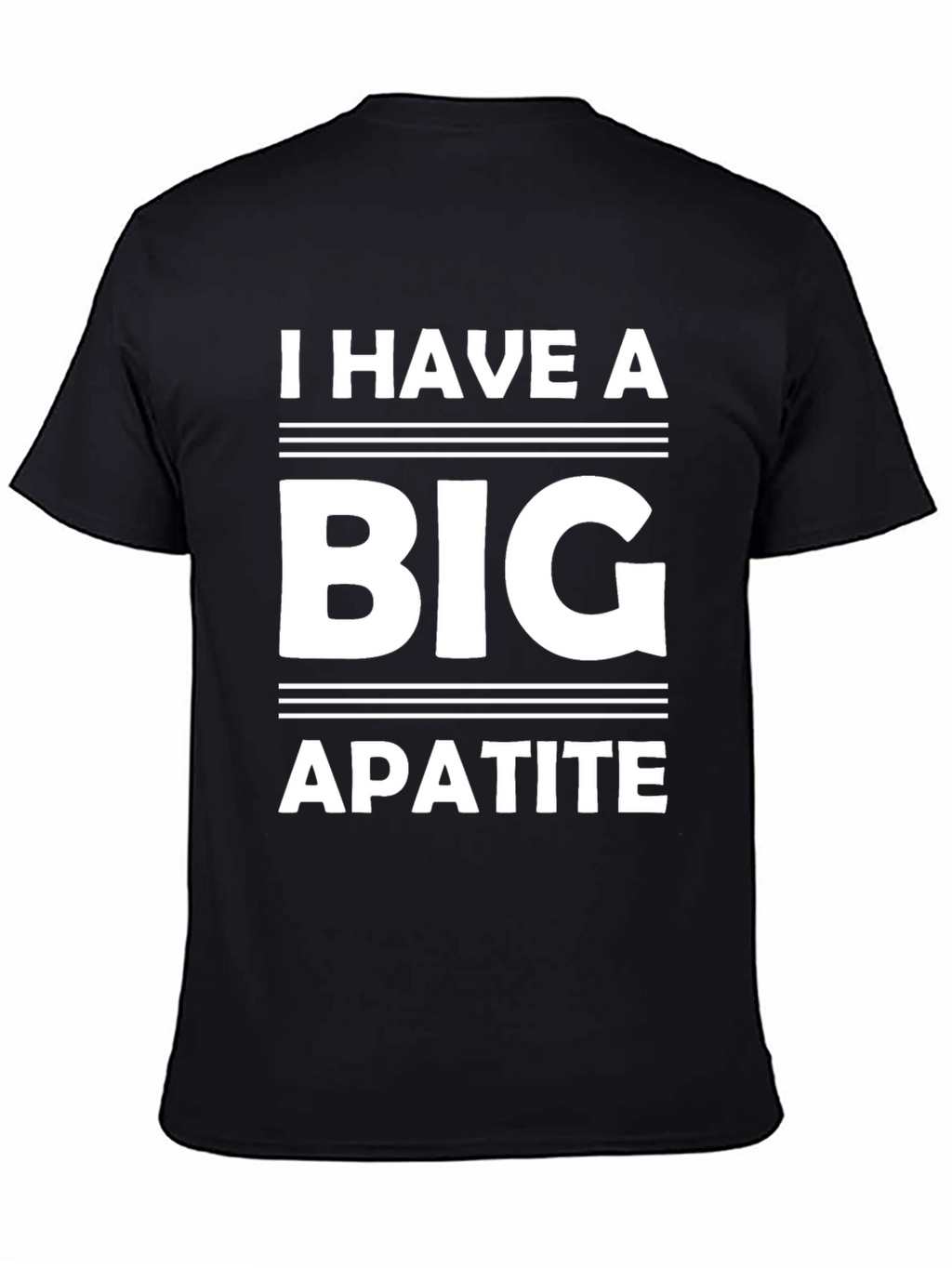 I Have a Big Apatite Funny T-Shirt