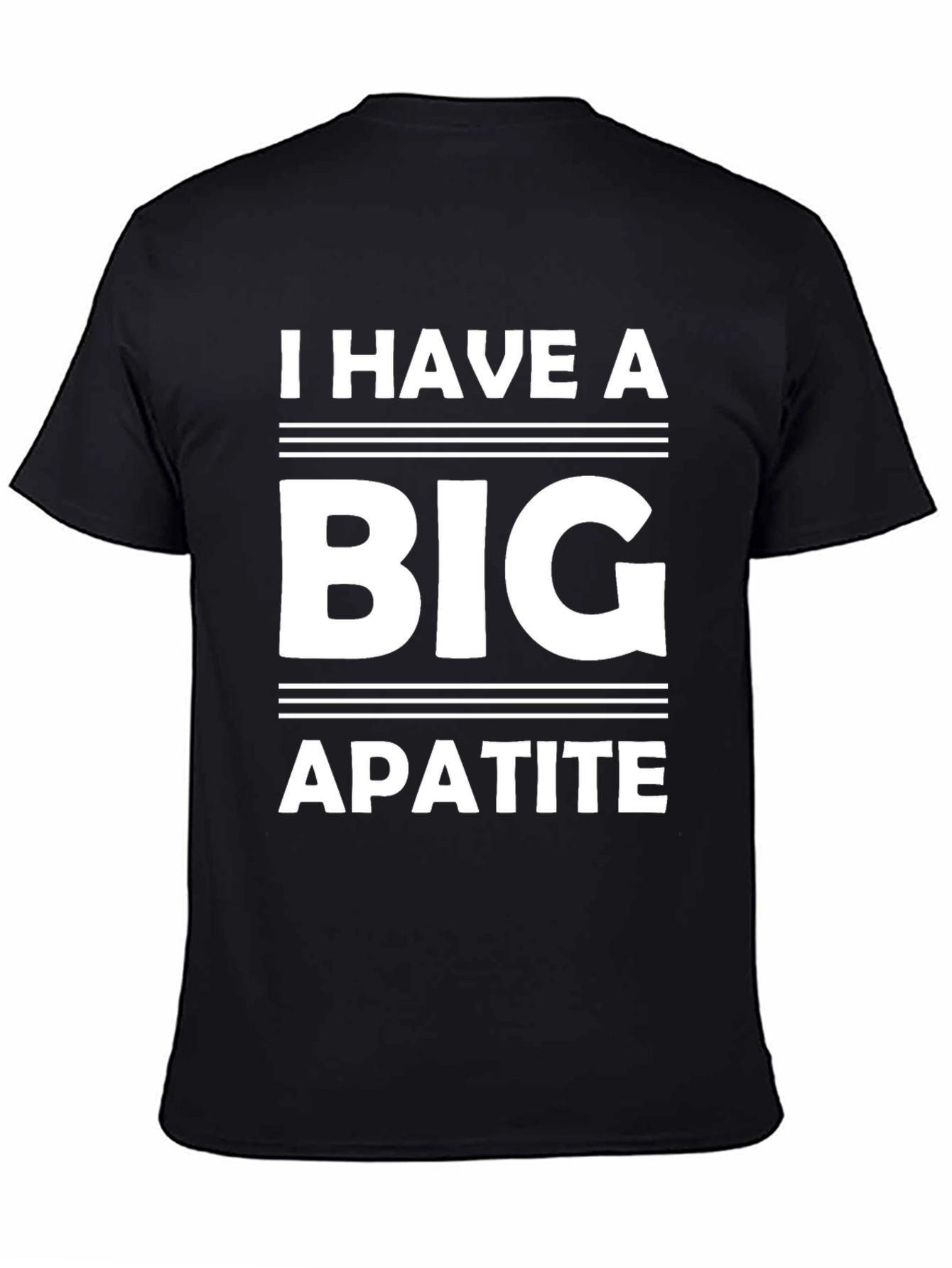 I Have a Big Apatite Funny T-Shirt