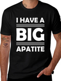 I Have a Big Apatite Funny T-Shirt