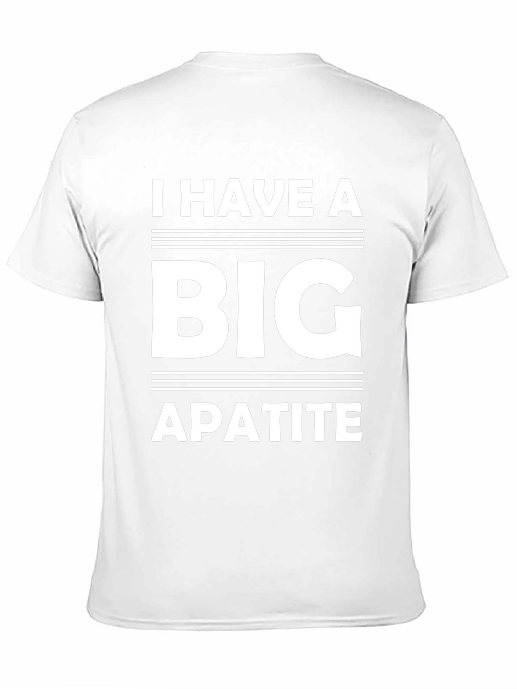 I Have a Big Apatite Funny T-Shirt