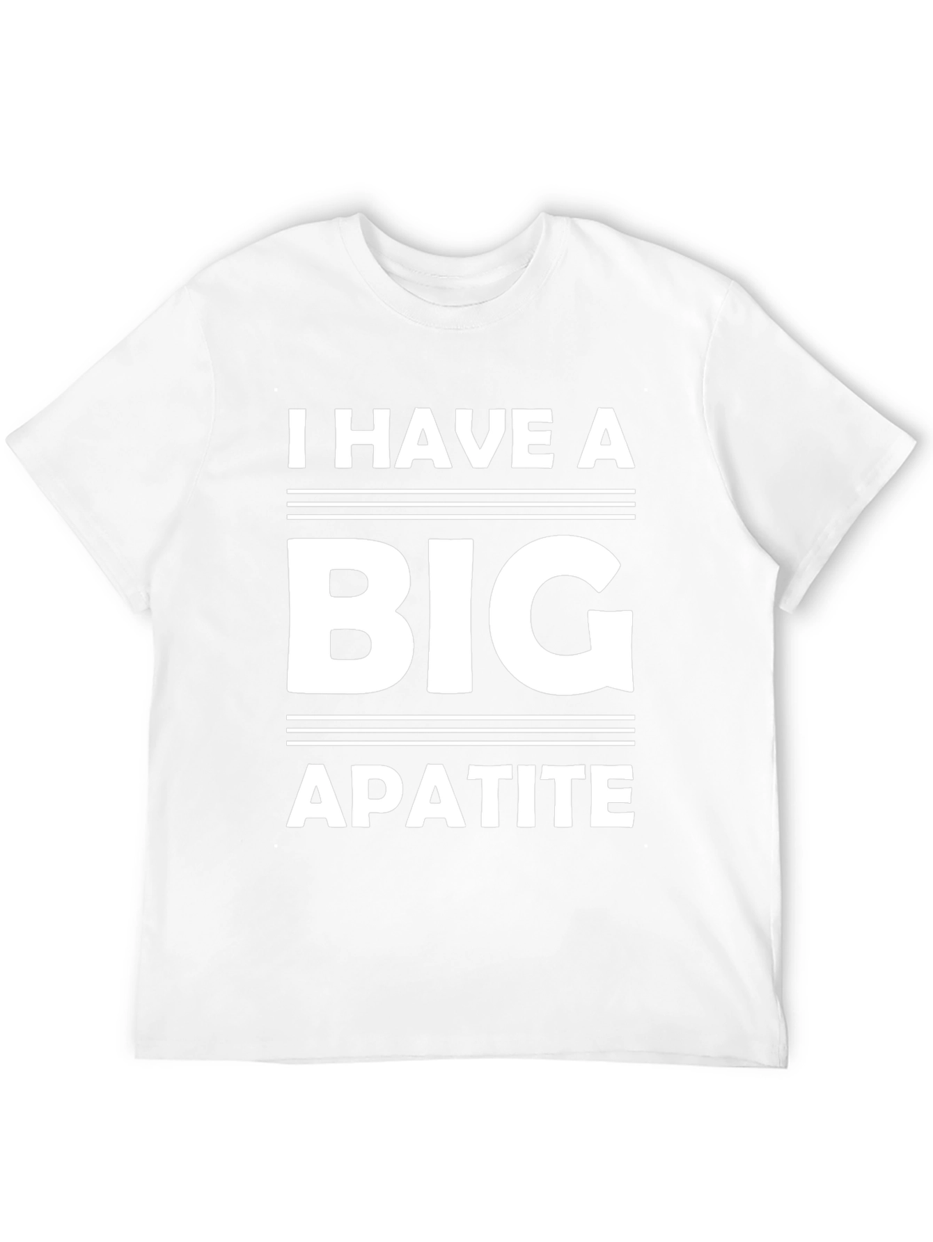 I Have a Big Apatite Funny T-Shirt