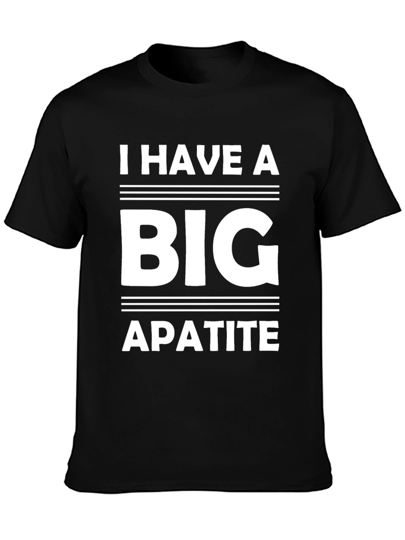 I Have a Big Apatite Funny T-Shirt
