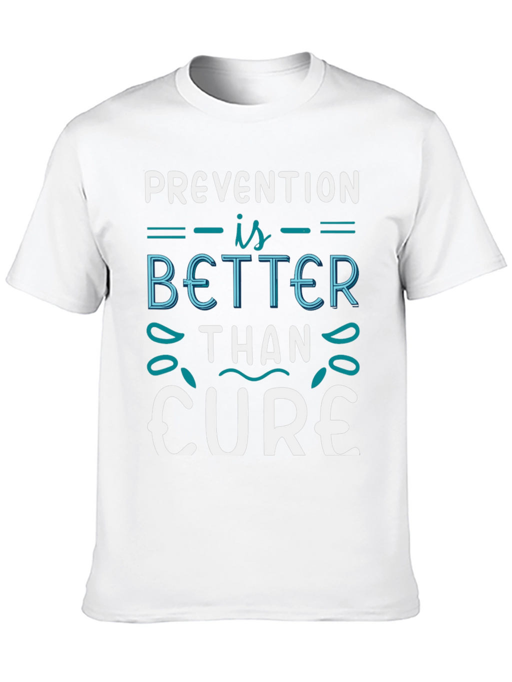 Prevention is Better Than Cure T-Shirt