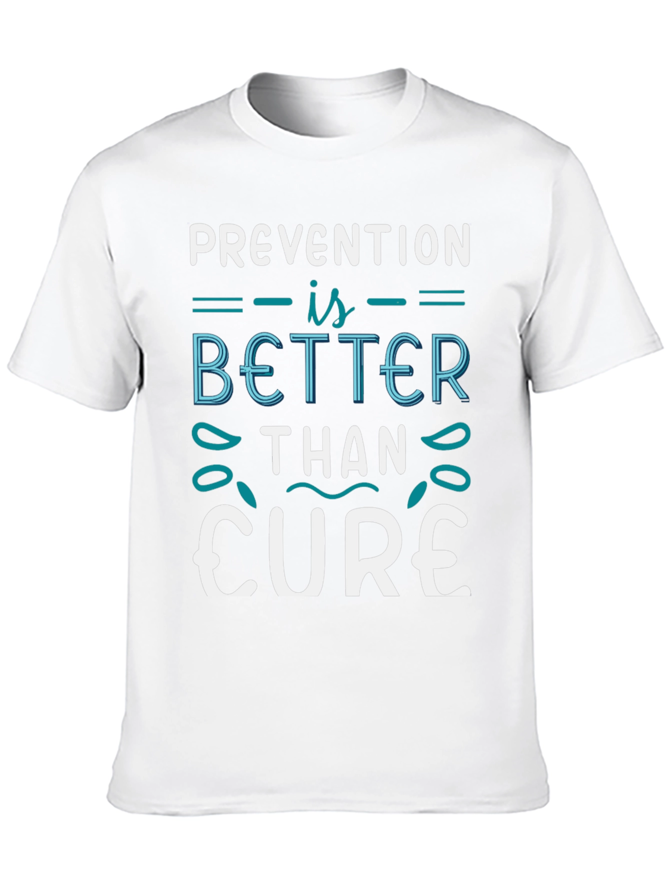 Prevention is Better Than Cure T-Shirt