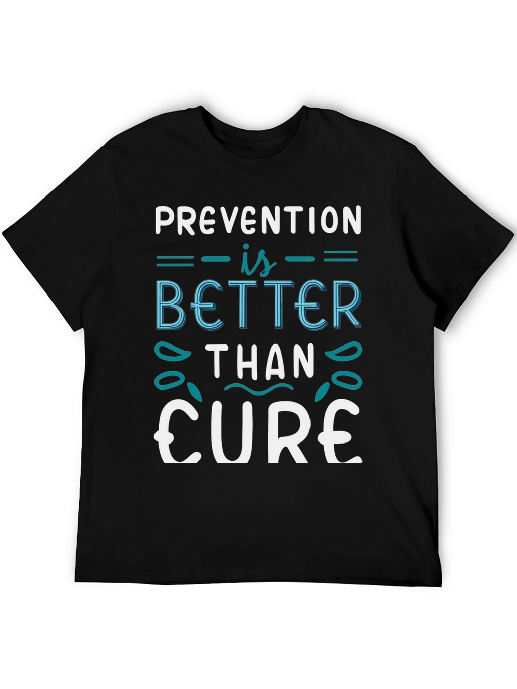Prevention is Better Than Cure T-Shirt
