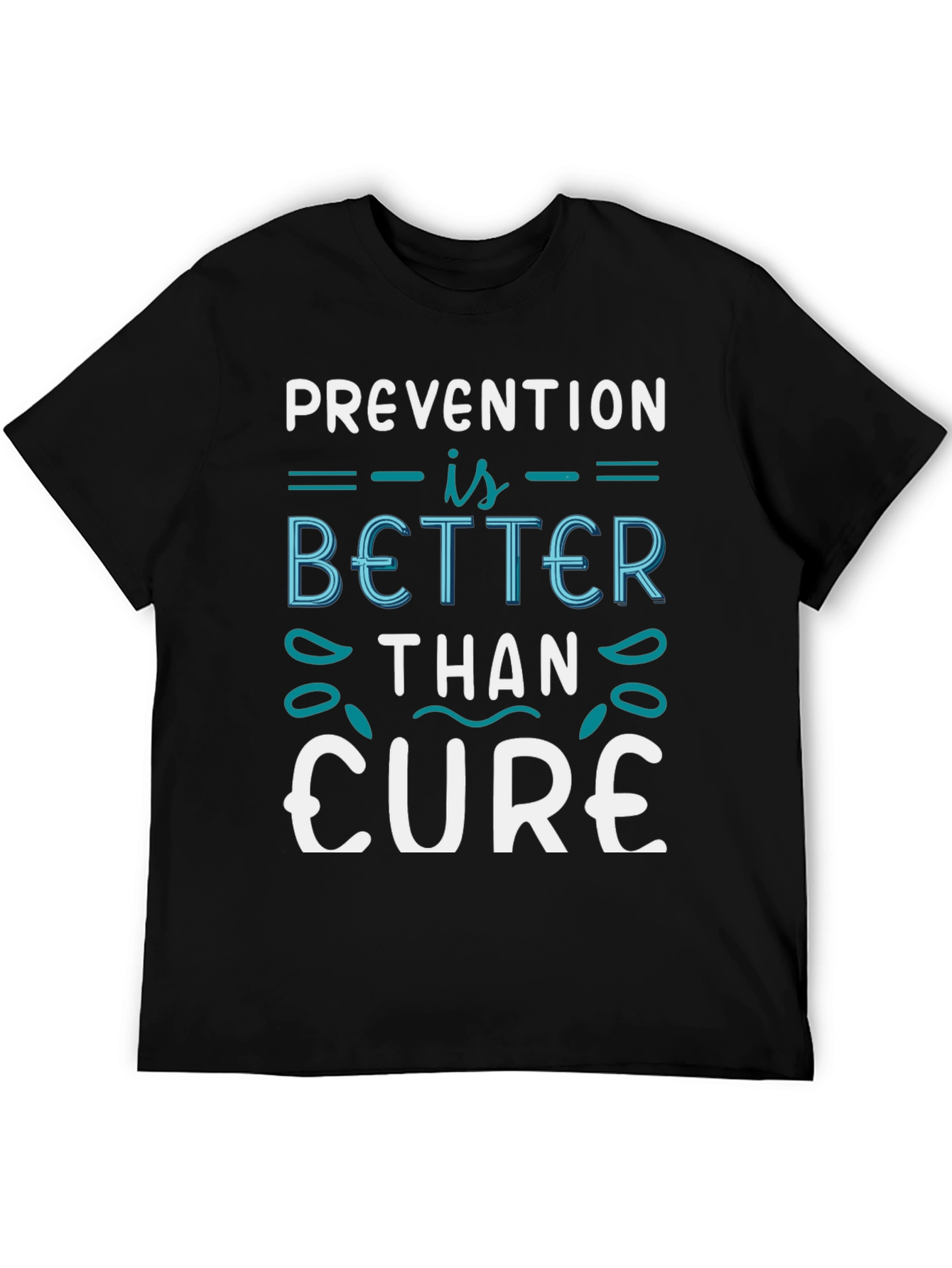 Prevention is Better Than Cure T-Shirt