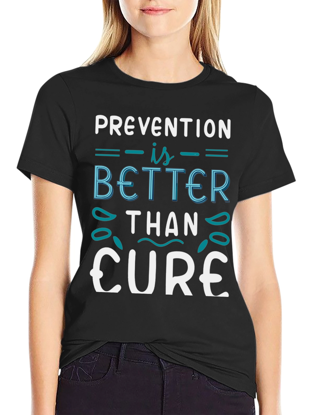 Prevention is Better Than Cure T-Shirt