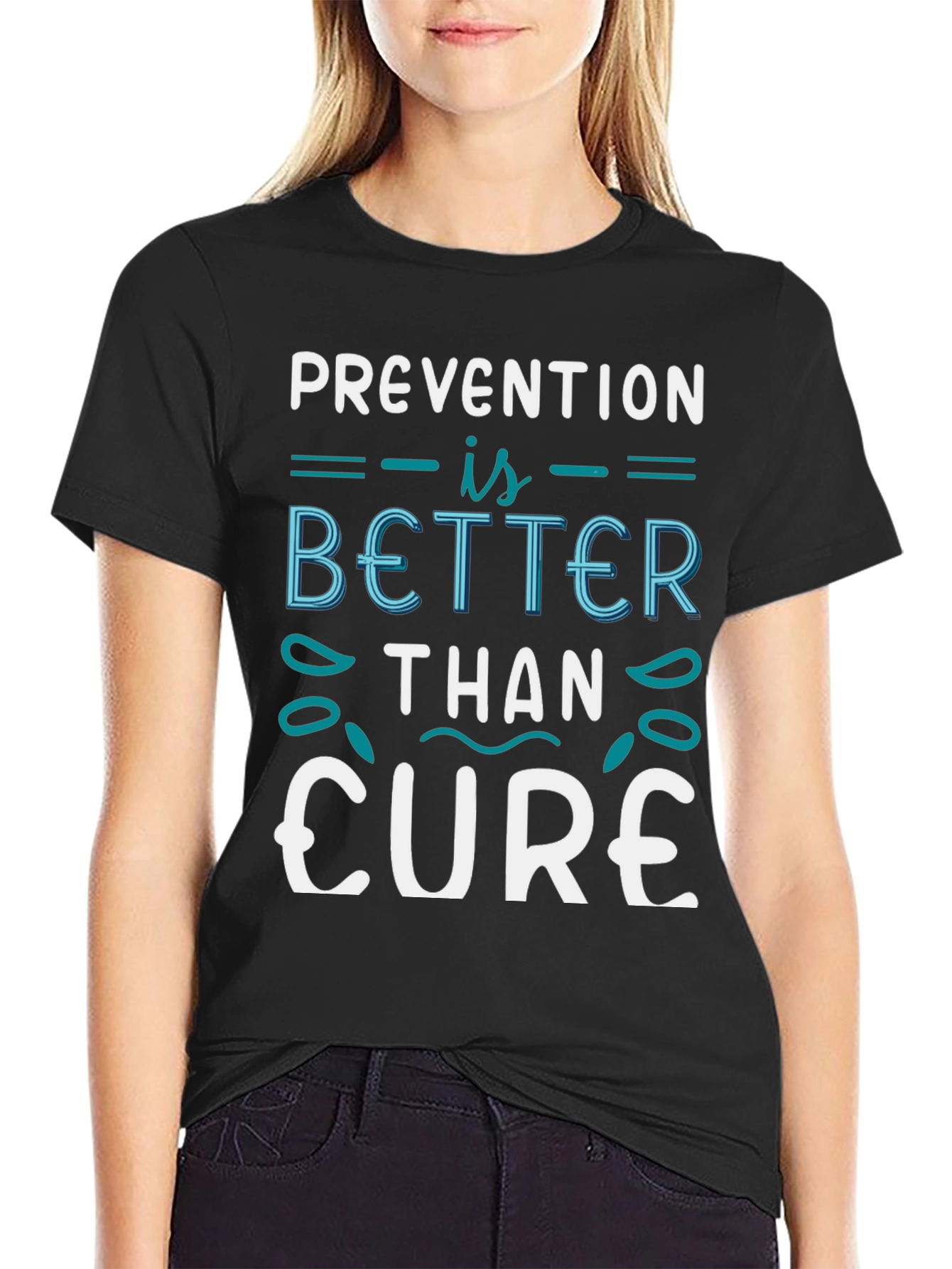 Prevention is Better Than Cure T-Shirt