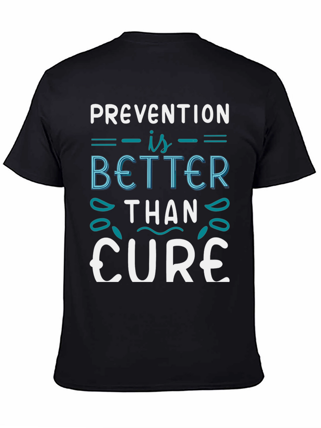 Prevention is Better Than Cure T-Shirt