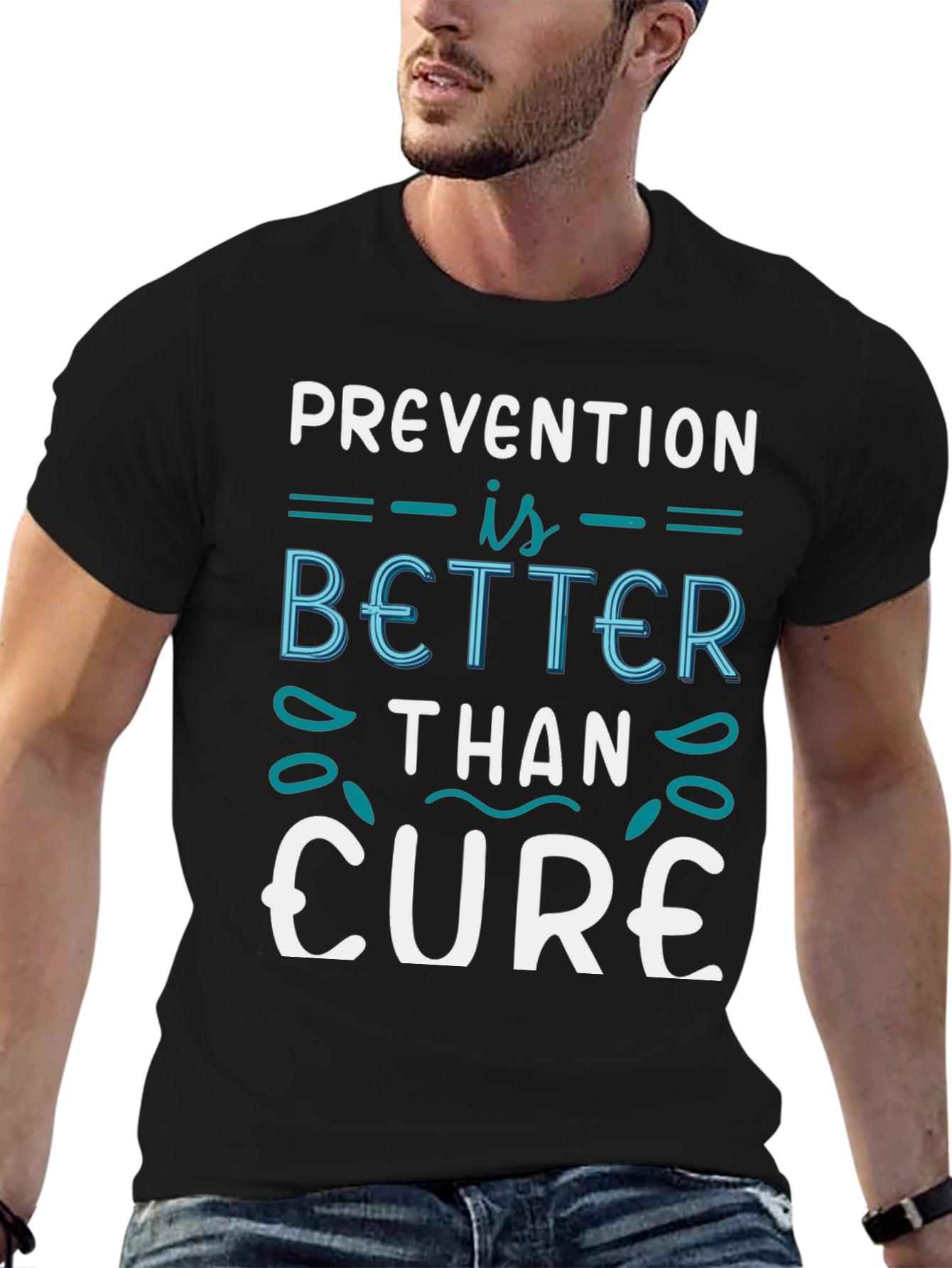 Prevention is Better Than Cure T-Shirt