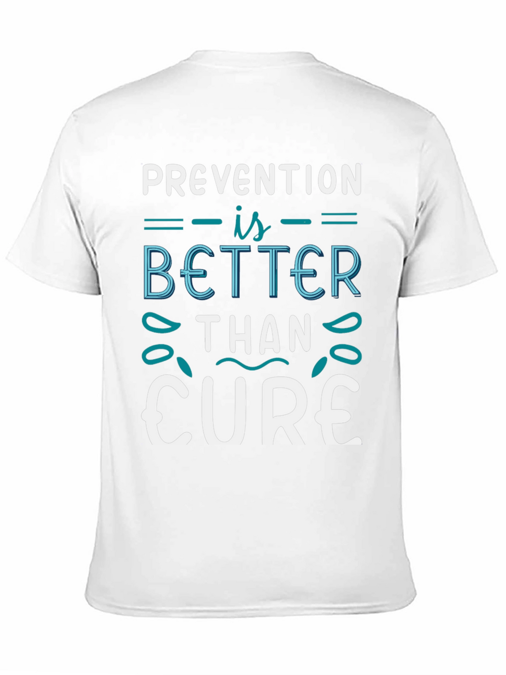 Prevention is Better Than Cure T-Shirt