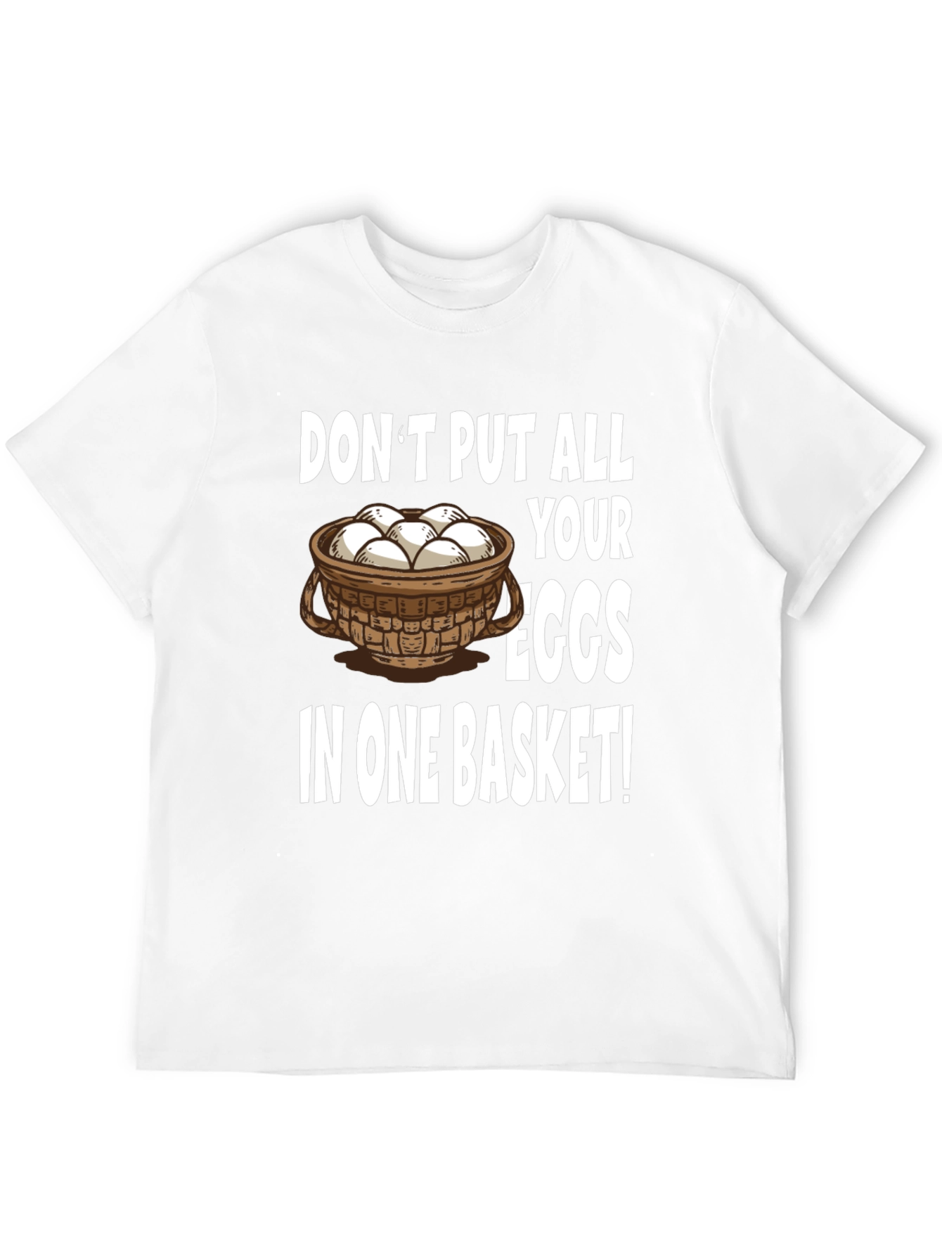 Dont Put All Your Eggs in One Basket T-Shirt