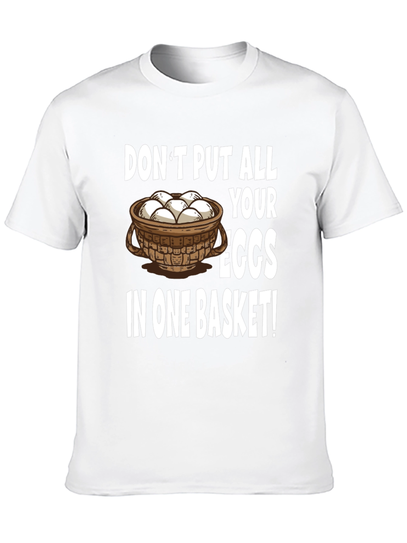 Dont Put All Your Eggs in One Basket T-Shirt