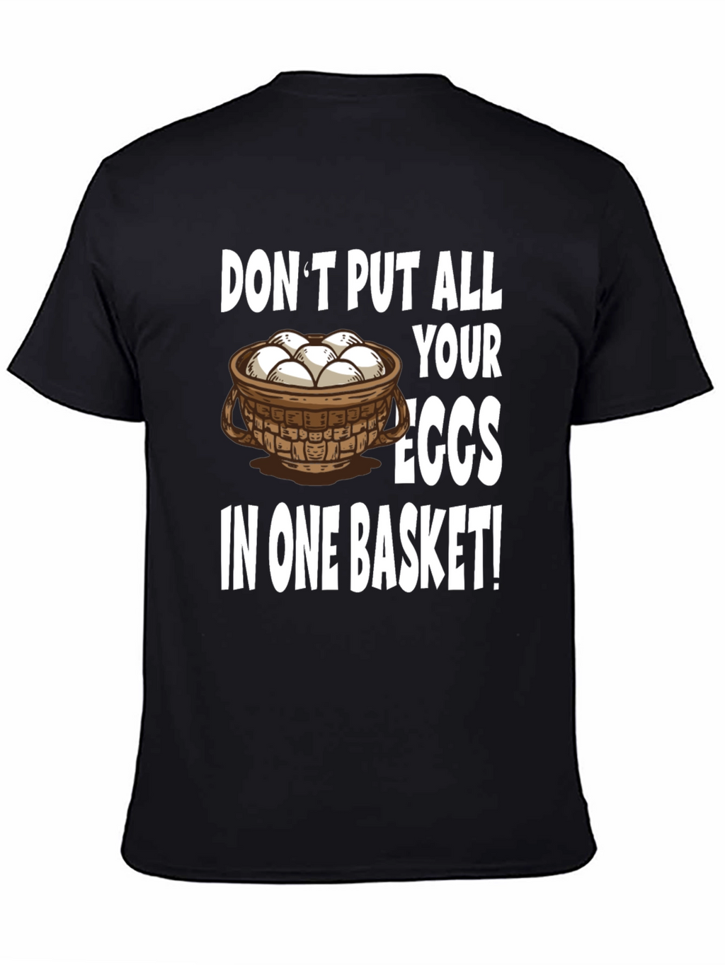 Dont Put All Your Eggs in One Basket T-Shirt