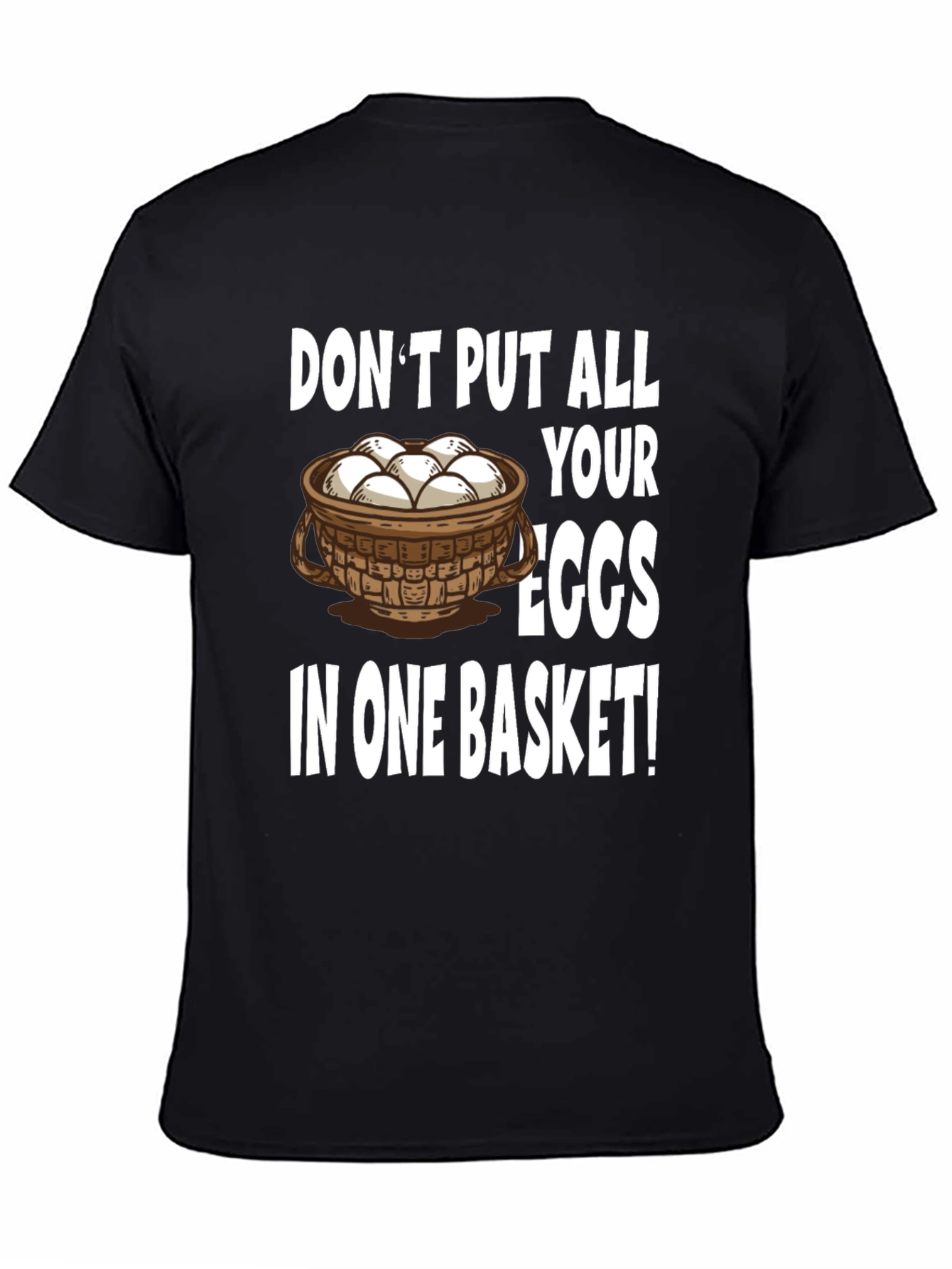 Dont Put All Your Eggs in One Basket T-Shirt