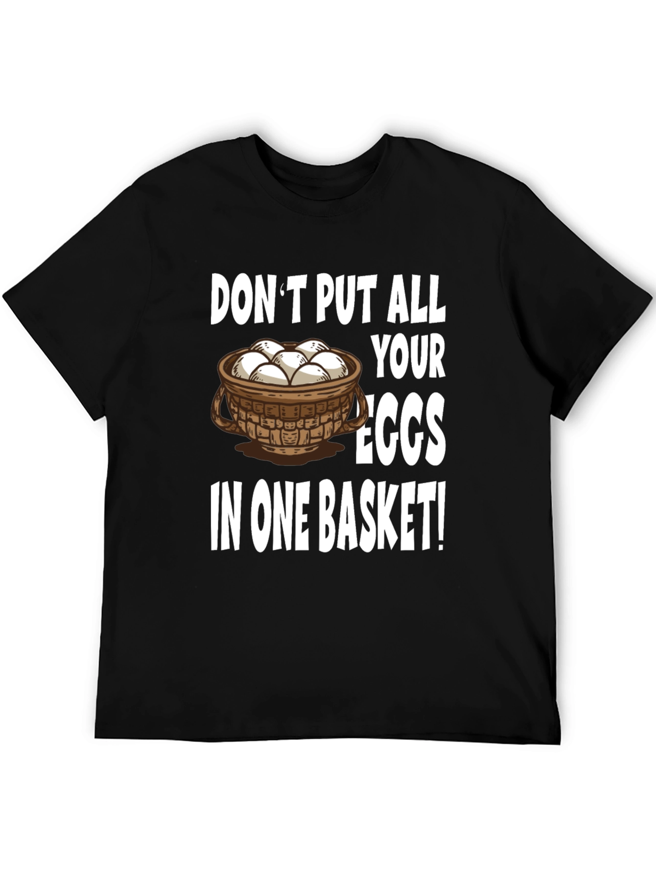 Dont Put All Your Eggs in One Basket T-Shirt
