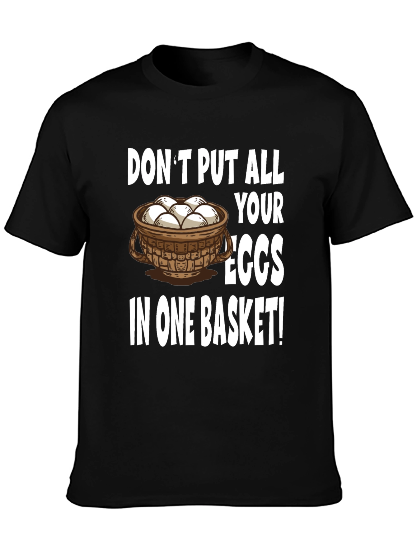 Dont Put All Your Eggs in One Basket T-Shirt