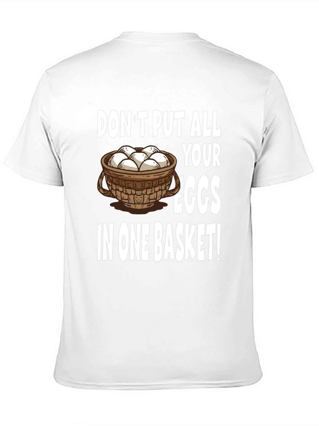 Dont Put All Your Eggs in One Basket T-Shirt