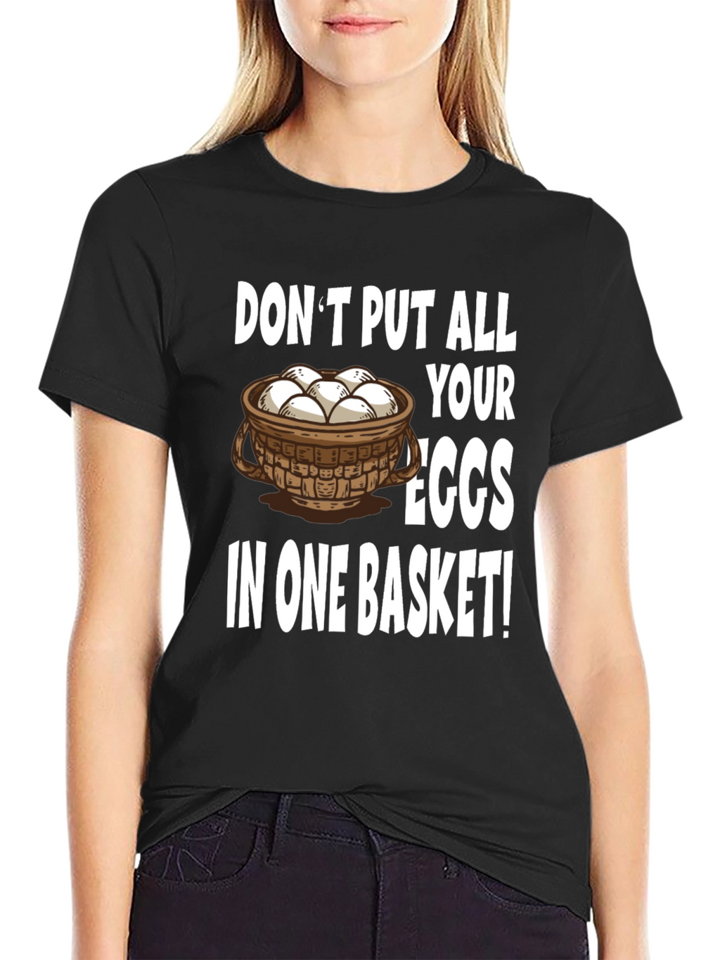 Dont Put All Your Eggs in One Basket T-Shirt