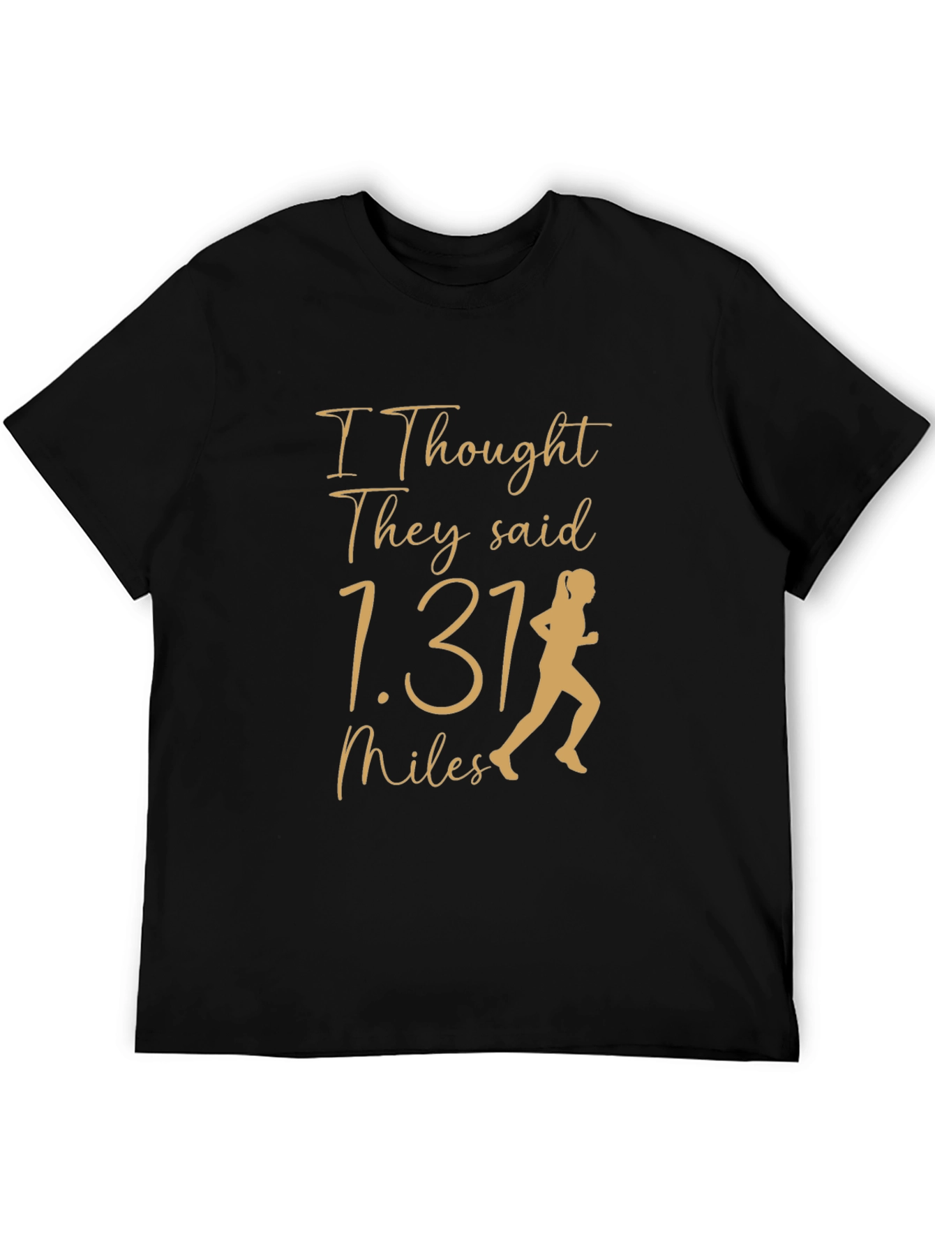 Funny Marathon Running Tee - I Thought They Said 1.31 Miles