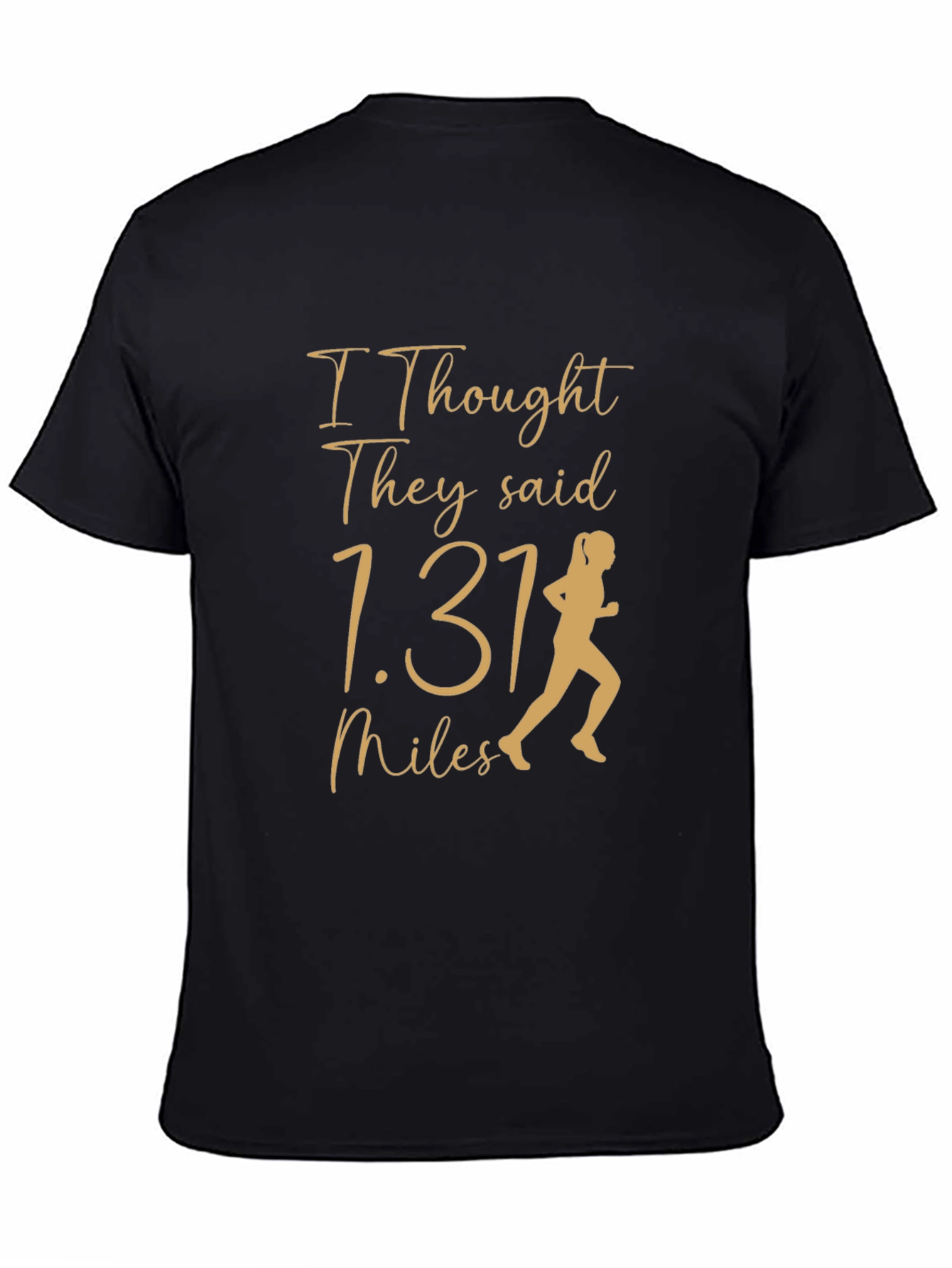 Funny Marathon Running Tee - I Thought They Said 1.31 Miles