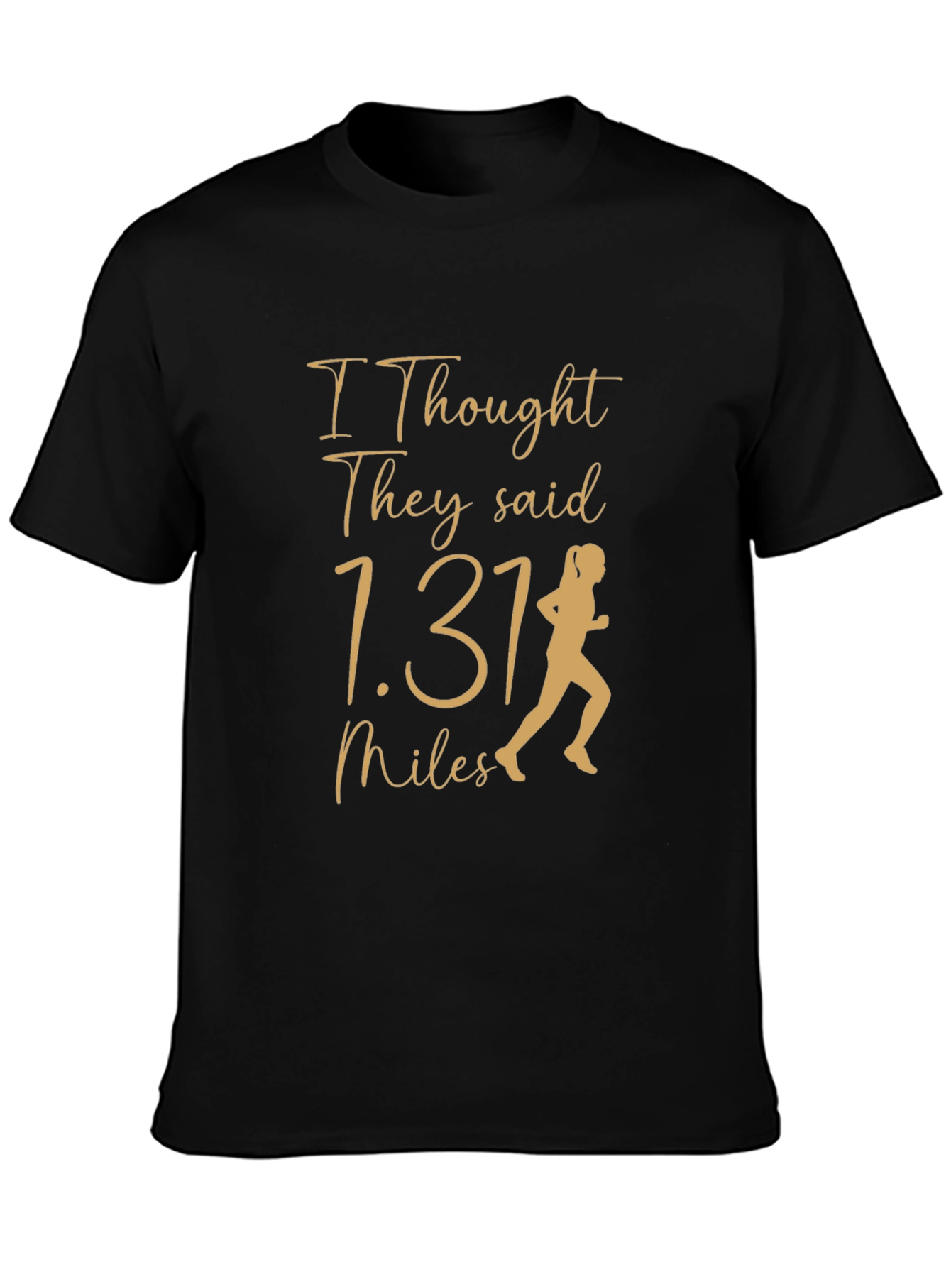 Funny Marathon Running Tee - I Thought They Said 1.31 Miles