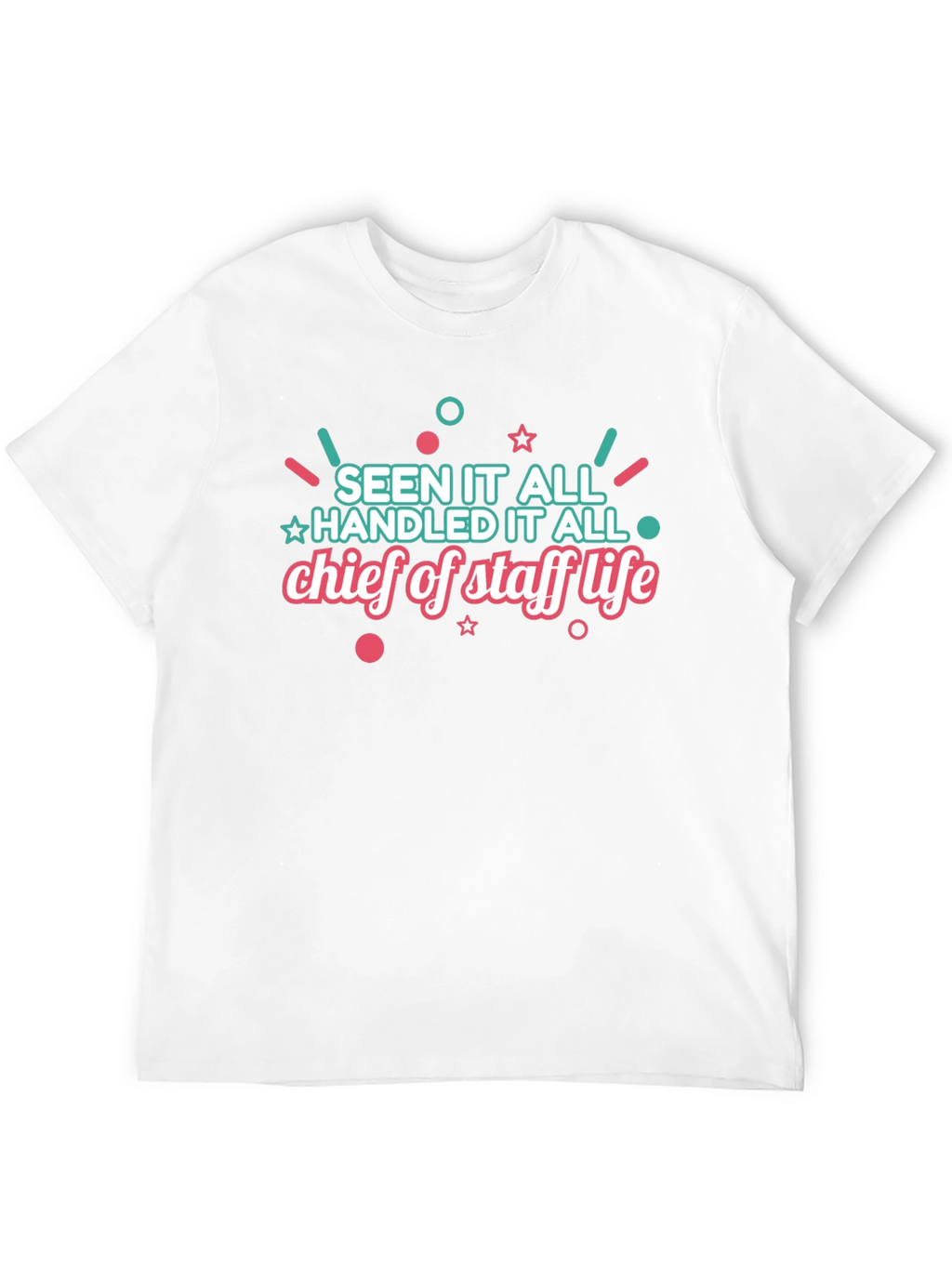 Chief of Staff Life T-Shirt