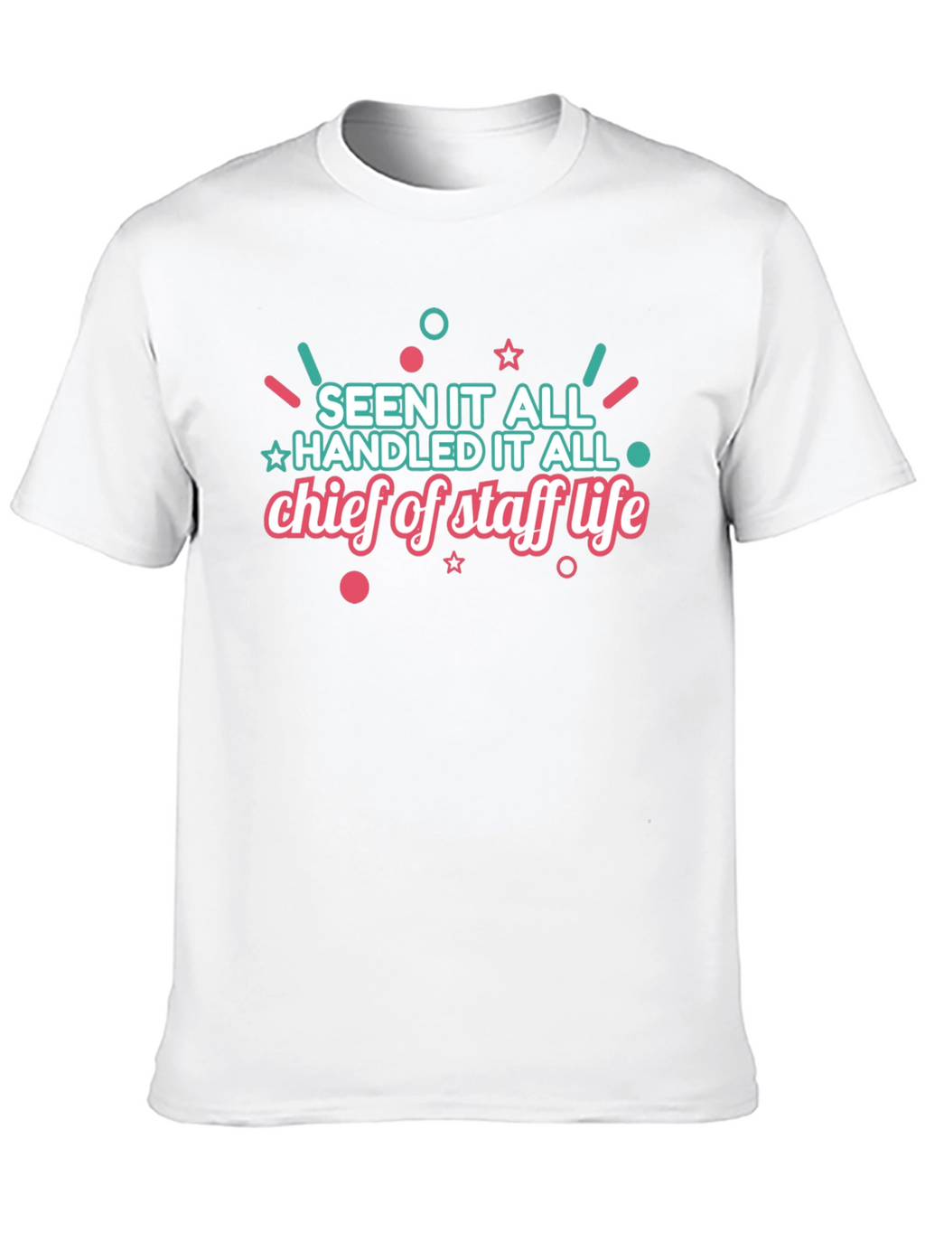 Chief of Staff Life T-Shirt