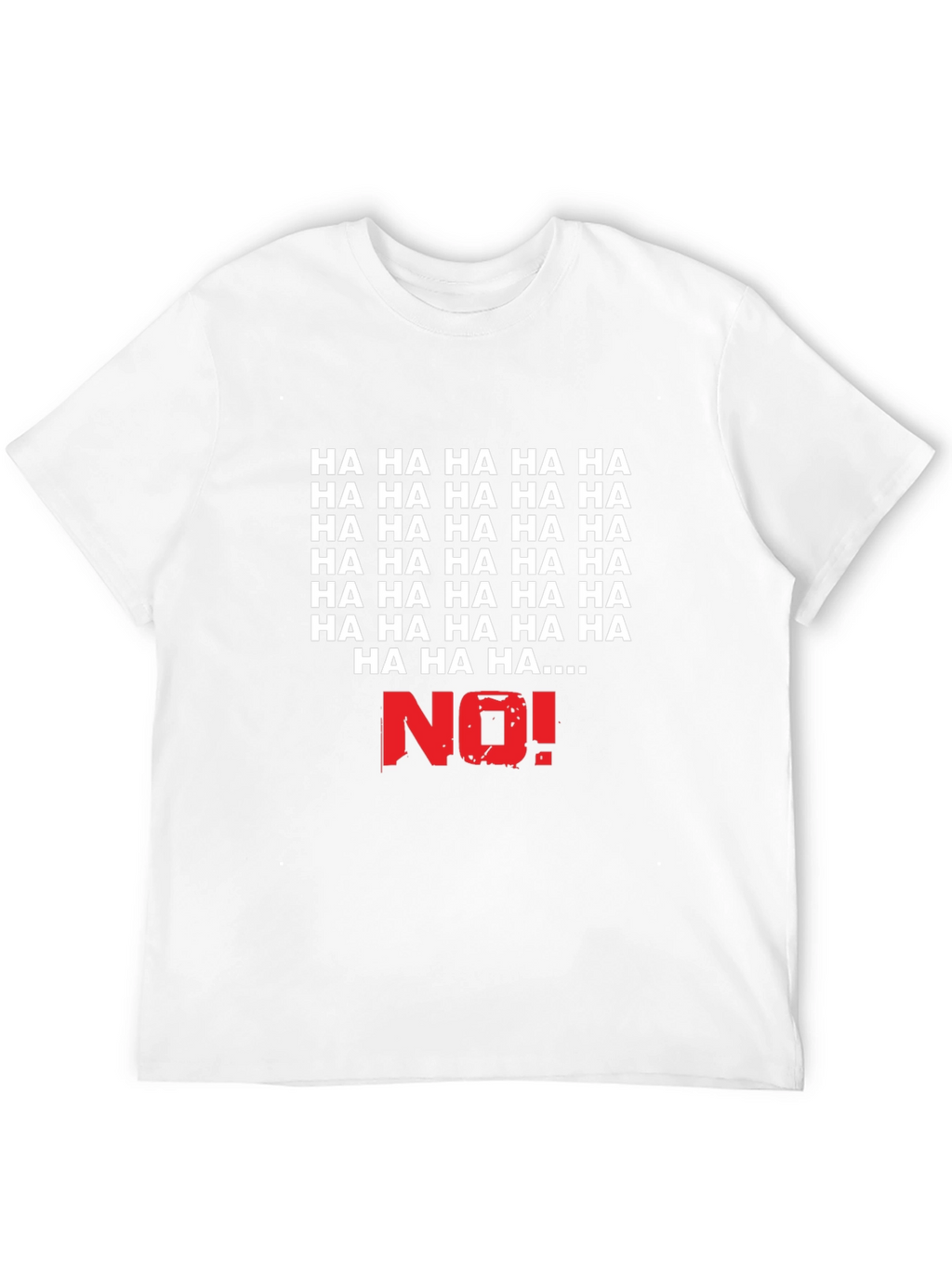 Humorous HA HA NO! Graphic T-Shirt