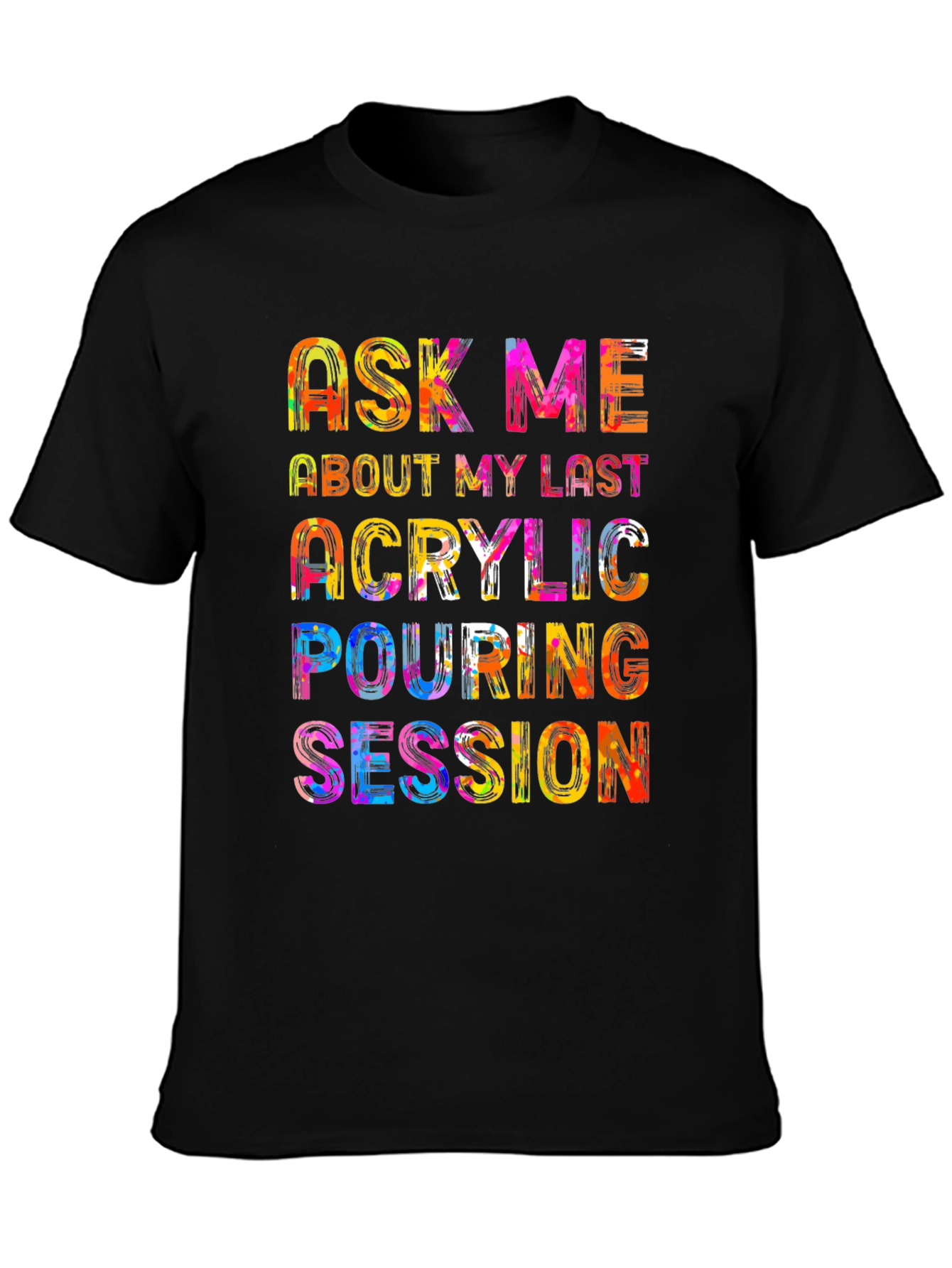 Acrylic Pouring Session T-Shirt - Colorful Design