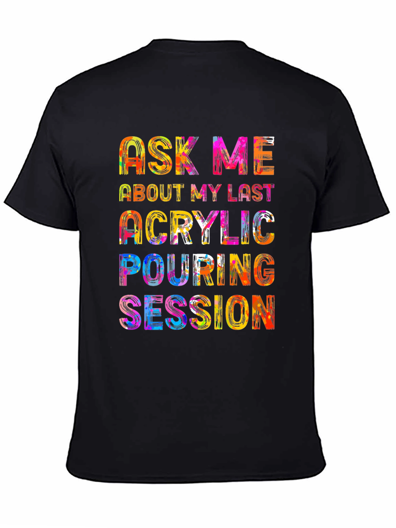 Acrylic Pouring Session T-Shirt - Colorful Design