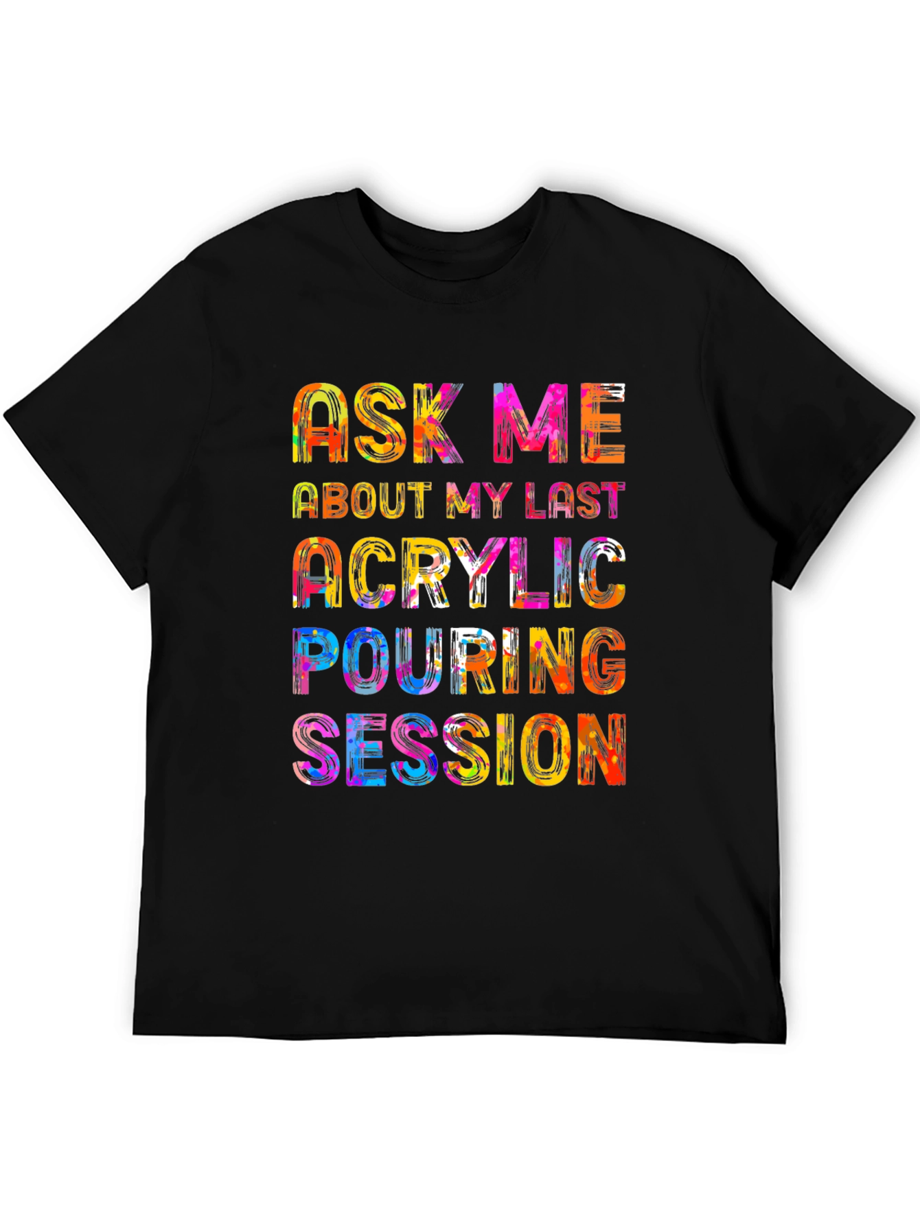 Acrylic Pouring Session T-Shirt - Colorful Design