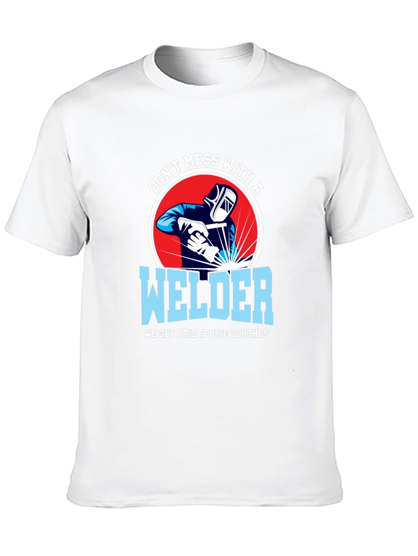 Dont Mess with a Welder T-Shirt