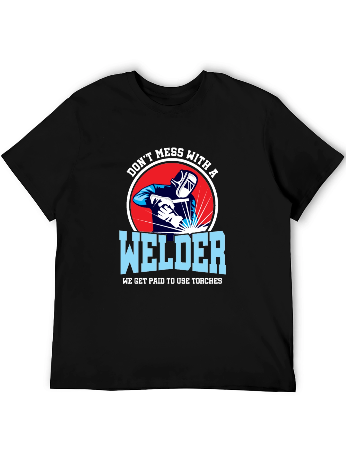 Dont Mess with a Welder T-Shirt