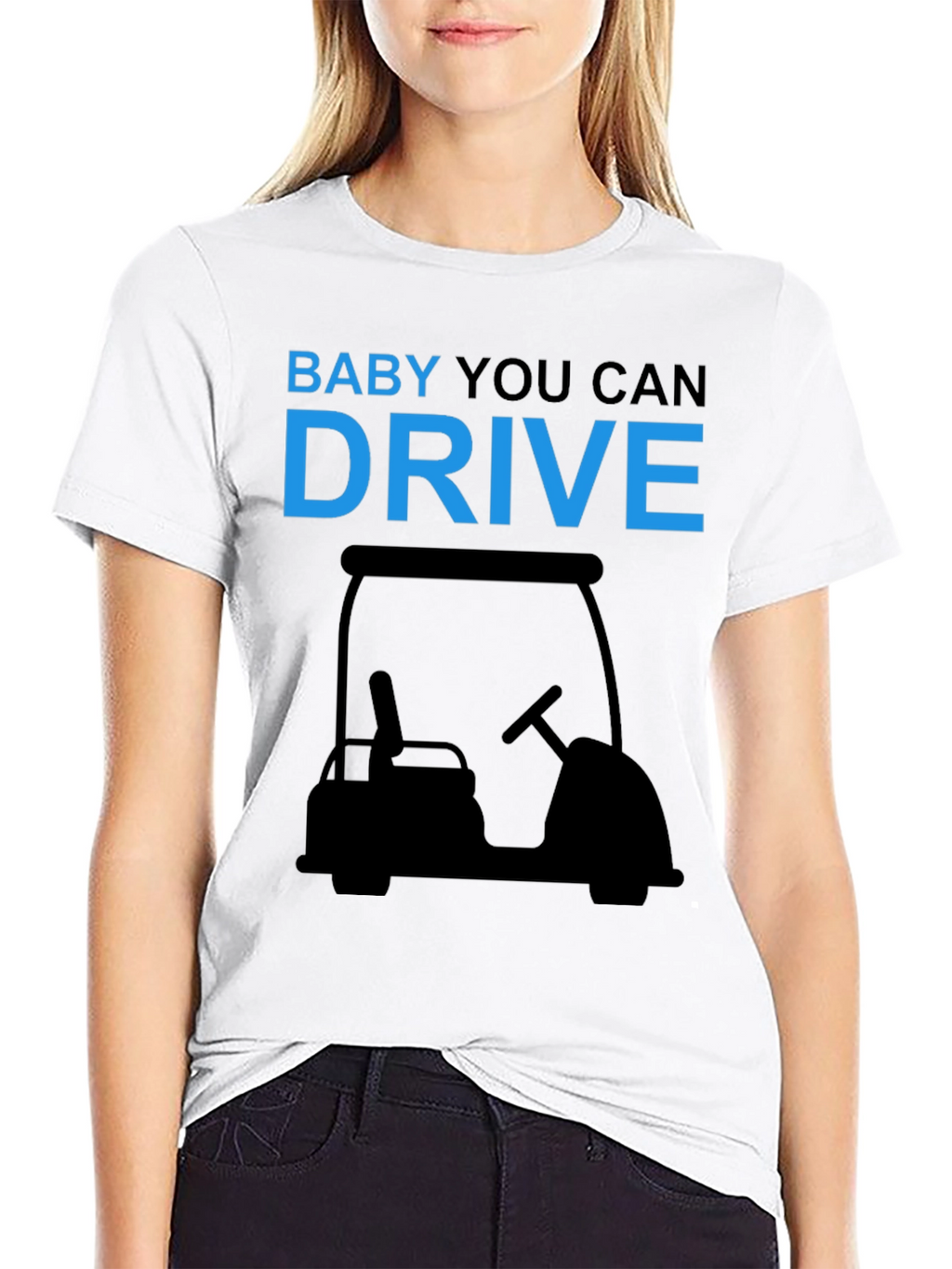 Baby You Can Drive Golf Cart T-Shirt