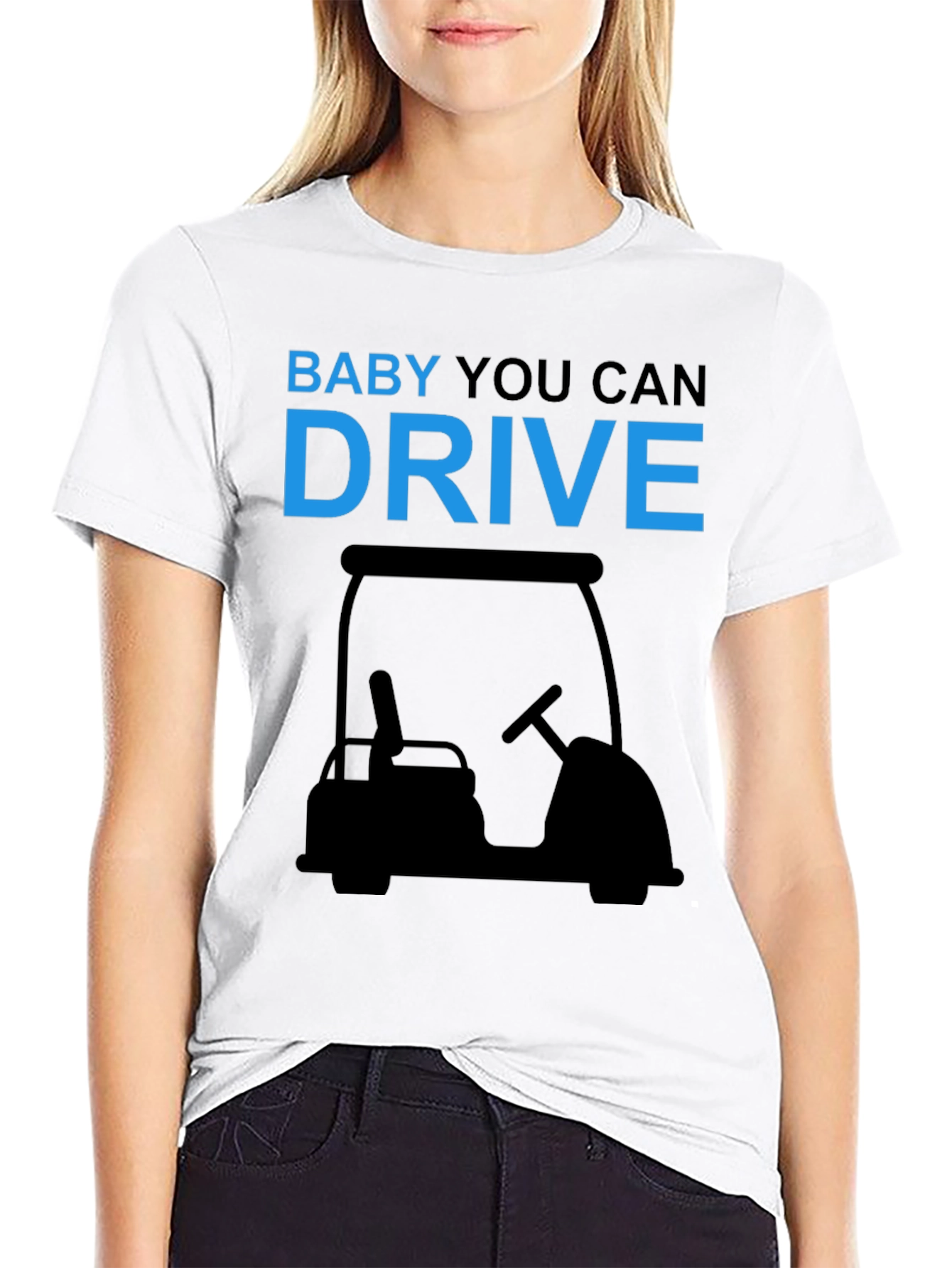 Baby You Can Drive Golf Cart T-Shirt