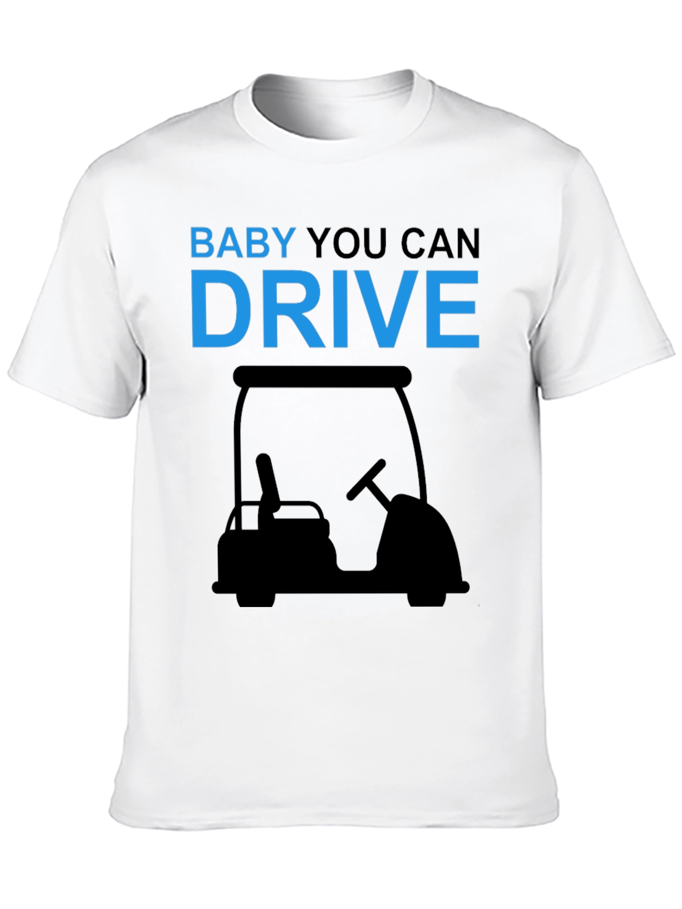 Baby You Can Drive Golf Cart T-Shirt